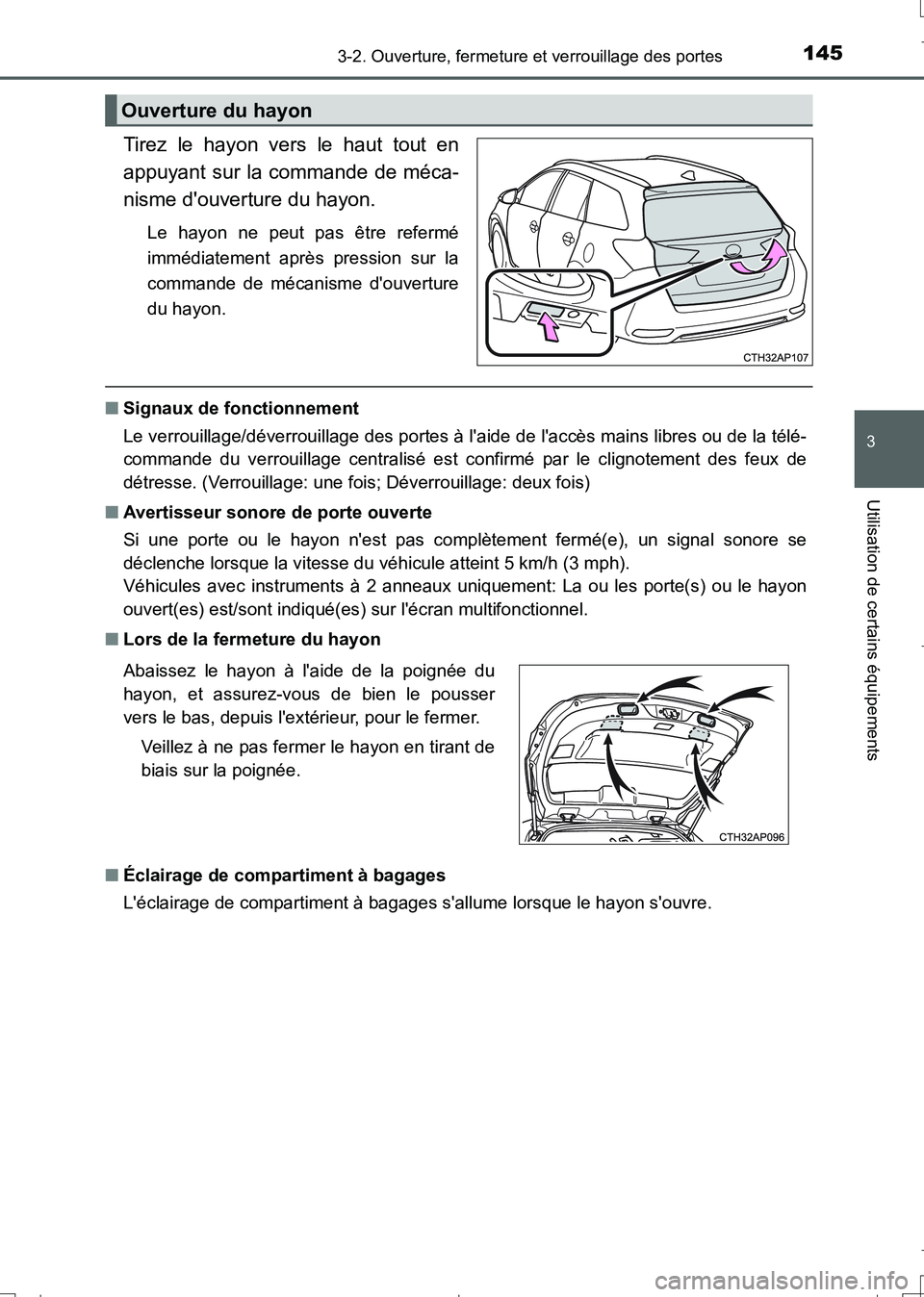 TOYOTA AURIS TOURING SPORTS 2017  Manuel du propriétaire (in French) 1453-2. Ouverture, fermeture et verrouillage des portes
3
Utilisation de certains équipements
UK_AURIS_Touring_Sport_EK (OM12L14K)
Tirez le hayon vers le haut tout en
appuyant sur la commande de méc