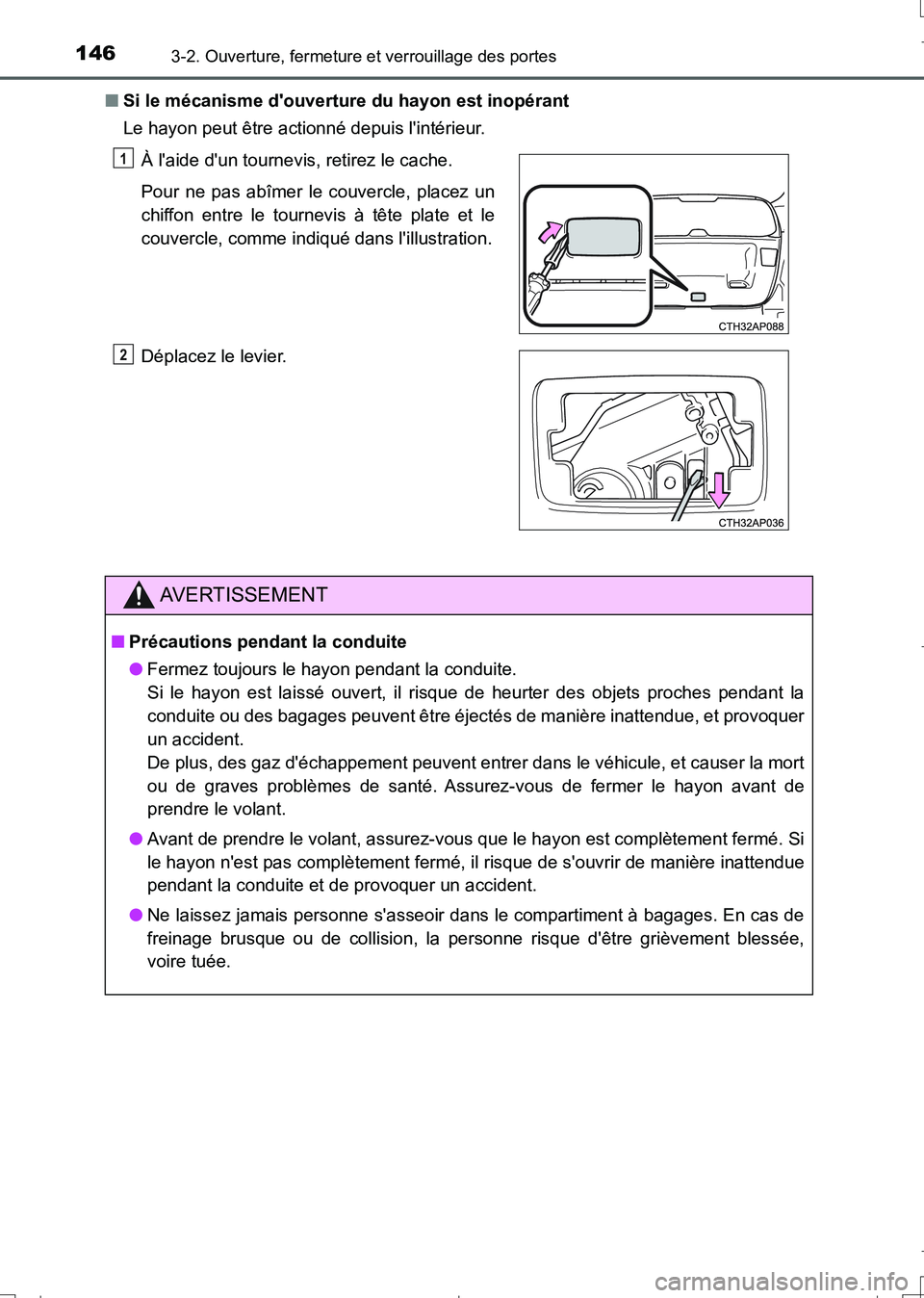 TOYOTA AURIS TOURING SPORTS 2017  Manuel du propriétaire (in French) 1463-2. Ouverture, fermeture et verrouillage des portes
UK_AURIS_Touring_Sport_EK (OM12L14K)■Si le mécanisme douverture du hayon est inopérant
Le hayon peut être actionné depuis lintérieur.
