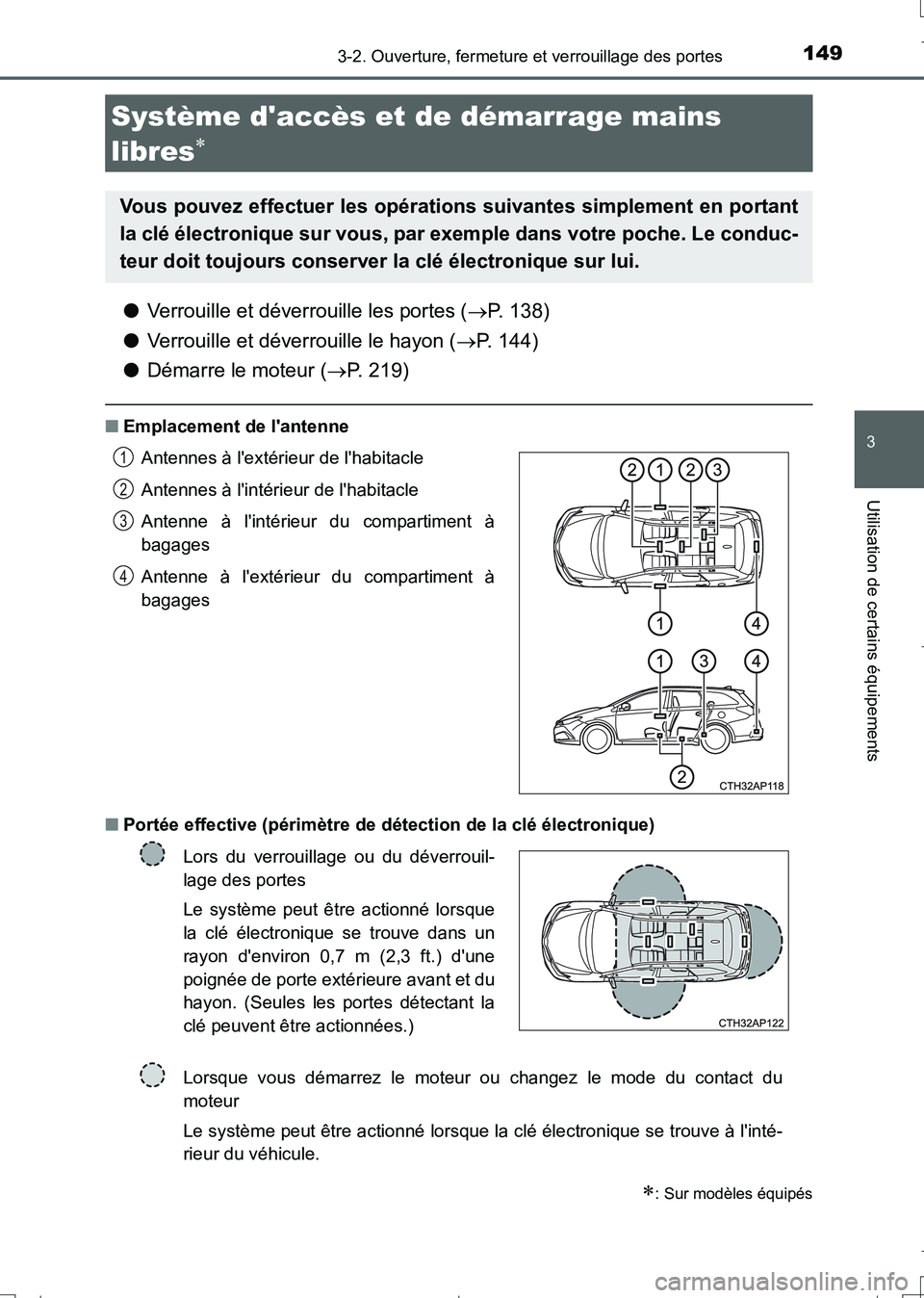 TOYOTA AURIS TOURING SPORTS 2017  Manuel du propriétaire (in French) 1493-2. Ouverture, fermeture et verrouillage des portes
3
Utilisation de certains équipements
UK_AURIS_Touring_Sport_EK (OM12L14K)
●Verrouille et déverrouille les portes (P. 138)
●Verrouille 