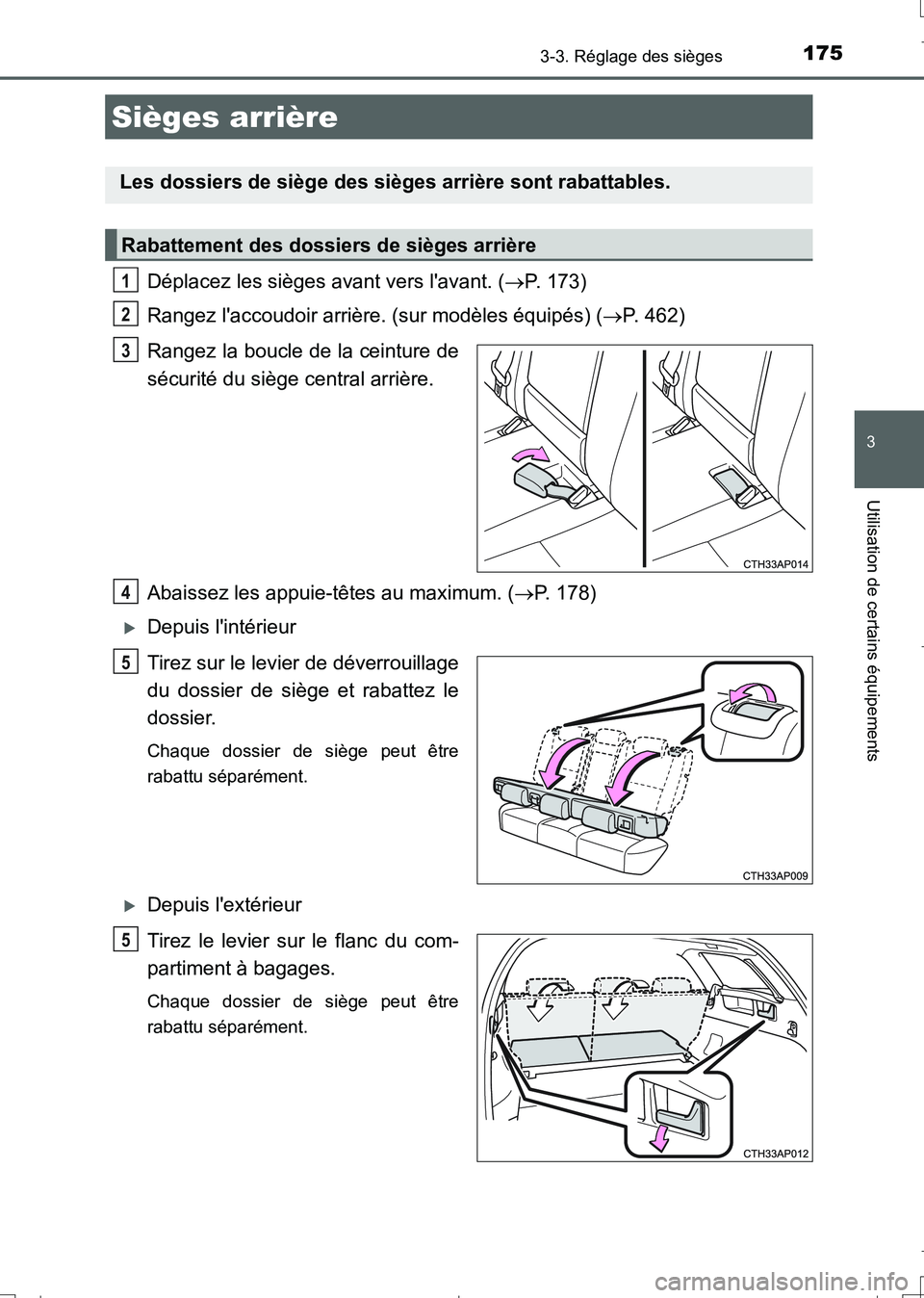 TOYOTA AURIS TOURING SPORTS 2017 Manuel du propriétaire (in French) 1753-3. Réglage des sièges
3
Utilisation de certains équipements
UK_AURIS_Touring_Sport_EK (OM12L14K)
Déplacez les sièges avant vers lavant. (P. 173)
Rangez laccoudoir arrière. (sur modèle TOYOTA AURIS TOURING SPORTS 2017 Manuel du propriétaire (in French) 1753-3. Réglage des sièges
3
Utilisation de certains équipements
UK_AURIS_Touring_Sport_EK (OM12L14K)
Déplacez les sièges avant vers lavant. (P. 173)
Rangez laccoudoir arrière. (sur modèle
