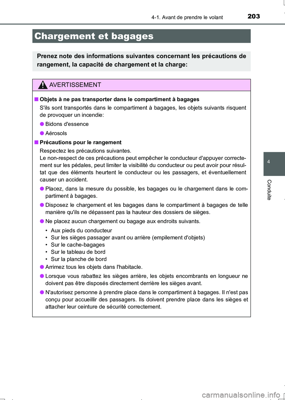TOYOTA AURIS TOURING SPORTS 2017 Manuel du propriétaire (in French) 2034-1. Avant de prendre le volant
4
Conduite
UK_AURIS_Touring_Sport_EK (OM12L14K)
Chargement et bagages
Prenez note des informations suivantes concernant les précautions de
rangement, la capacité d TOYOTA AURIS TOURING SPORTS 2017 Manuel du propriétaire (in French) 2034-1. Avant de prendre le volant
4
Conduite
UK_AURIS_Touring_Sport_EK (OM12L14K)
Chargement et bagages
Prenez note des informations suivantes concernant les précautions de
rangement, la capacité d
