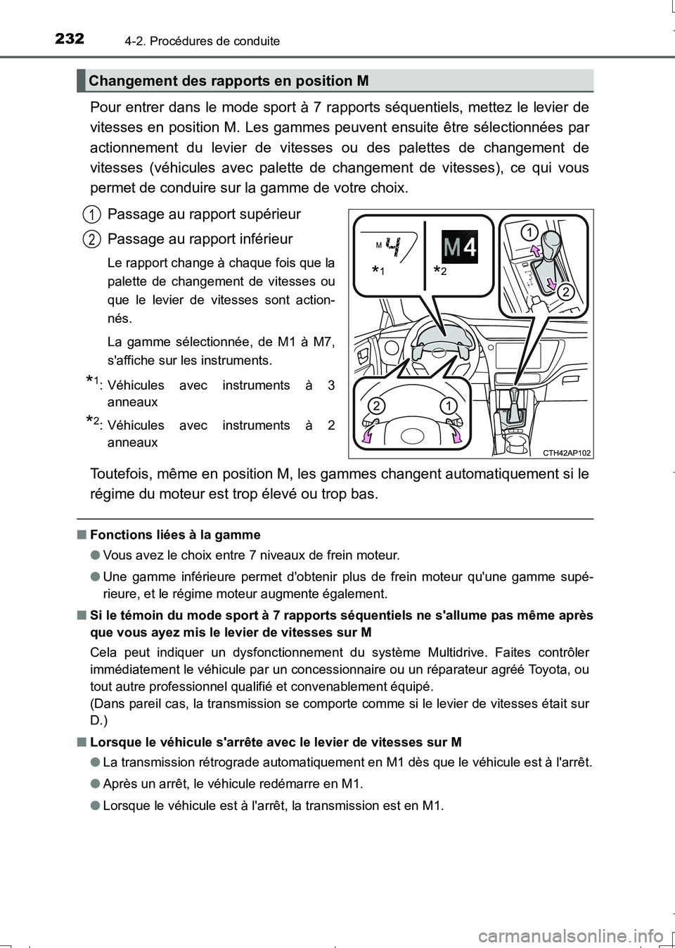 TOYOTA AURIS TOURING SPORTS 2017  Manuel du propriétaire (in French) 2324-2. Procédures de conduite
UK_AURIS_Touring_Sport_EK (OM12L14K)
Pour entrer dans le mode sport à 7 rapports séquentiels, mettez le levier de
vitesses en position M. Les gammes peuvent ensuite 
