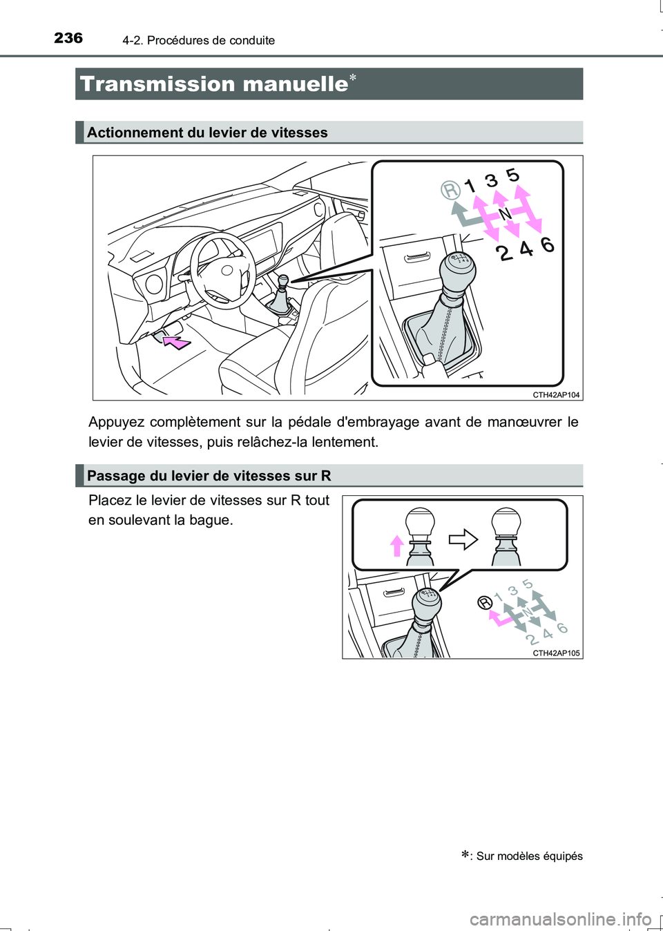 TOYOTA AURIS TOURING SPORTS 2017  Manuel du propriétaire (in French) 2364-2. Procédures de conduite
UK_AURIS_Touring_Sport_EK (OM12L14K)
Appuyez complètement sur la pédale dembrayage avant de manœuvrer le
levier de vitesses, puis relâchez-la lentement.
Placez le 