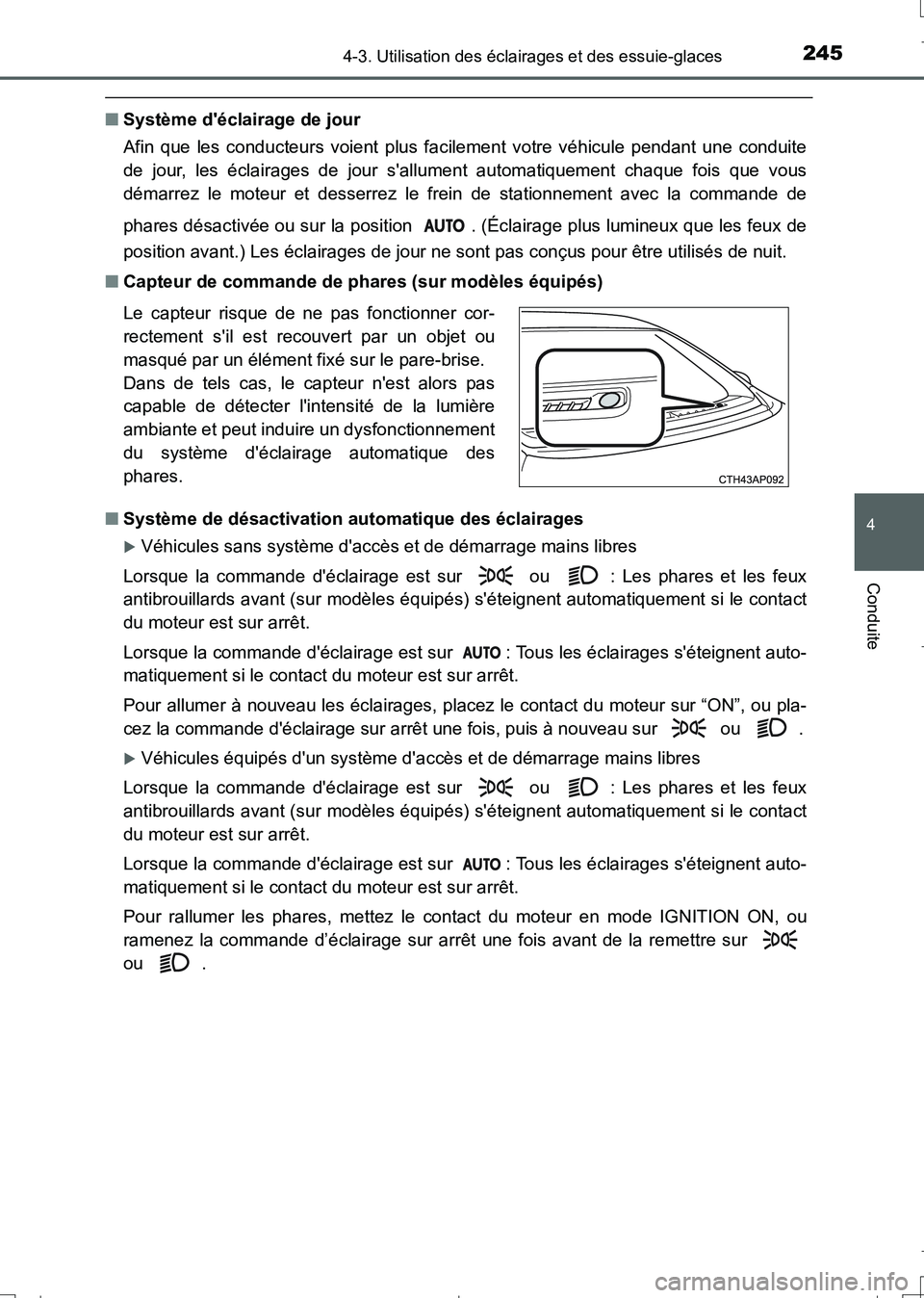 TOYOTA AURIS TOURING SPORTS 2017  Manuel du propriétaire (in French) 2454-3. Utilisation des éclairages et des essuie-glaces
4
Conduite
UK_AURIS_Touring_Sport_EK (OM12L14K)
■Système déclairage de jour
Afin que les conducteurs voient plus facilement votre véhicul