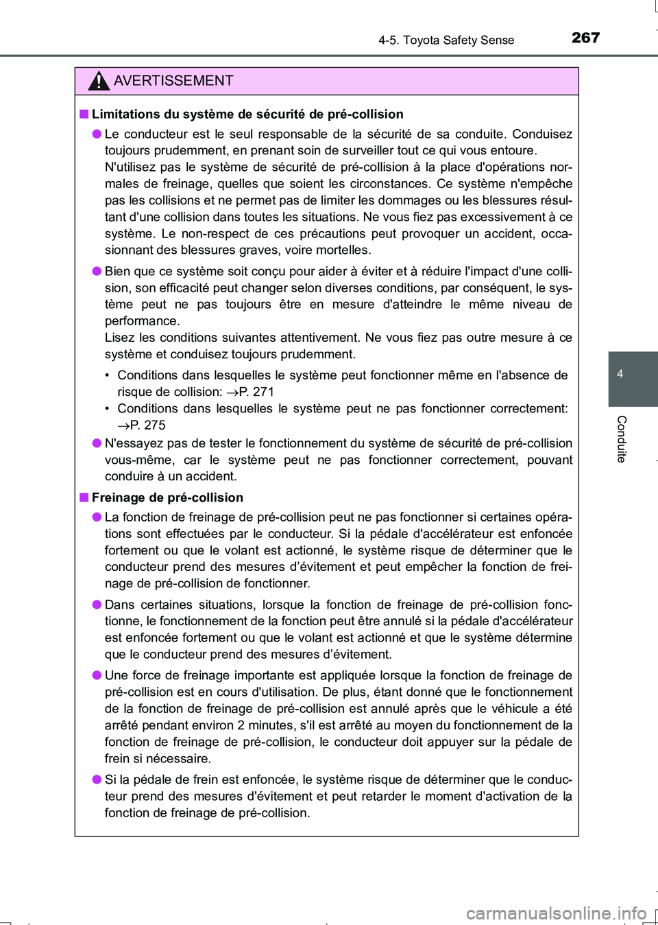TOYOTA AURIS TOURING SPORTS 2017  Manuel du propriétaire (in French) 2674-5. Toyota Safety Sense
4
Conduite
UK_AURIS_Touring_Sport_EK (OM12L14K)
AVERTISSEMENT
■Limitations du système de sécurité de pré-collision
●Le conducteur est le seul responsable de la séc
