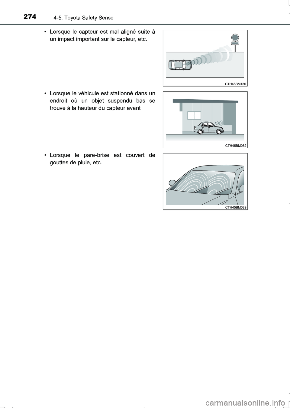 TOYOTA AURIS TOURING SPORTS 2017 Manuel du propriétaire (in French) 2744-5. Toyota Safety Sense
UK_AURIS_Touring_Sport_EK (OM12L14K)• Lorsque le capteur est mal aligné suite à
un impact important sur le capteur, etc.
• Lorsque le véhicule est stationné dans un TOYOTA AURIS TOURING SPORTS 2017 Manuel du propriétaire (in French) 2744-5. Toyota Safety Sense
UK_AURIS_Touring_Sport_EK (OM12L14K)• Lorsque le capteur est mal aligné suite à
un impact important sur le capteur, etc.
• Lorsque le véhicule est stationné dans un