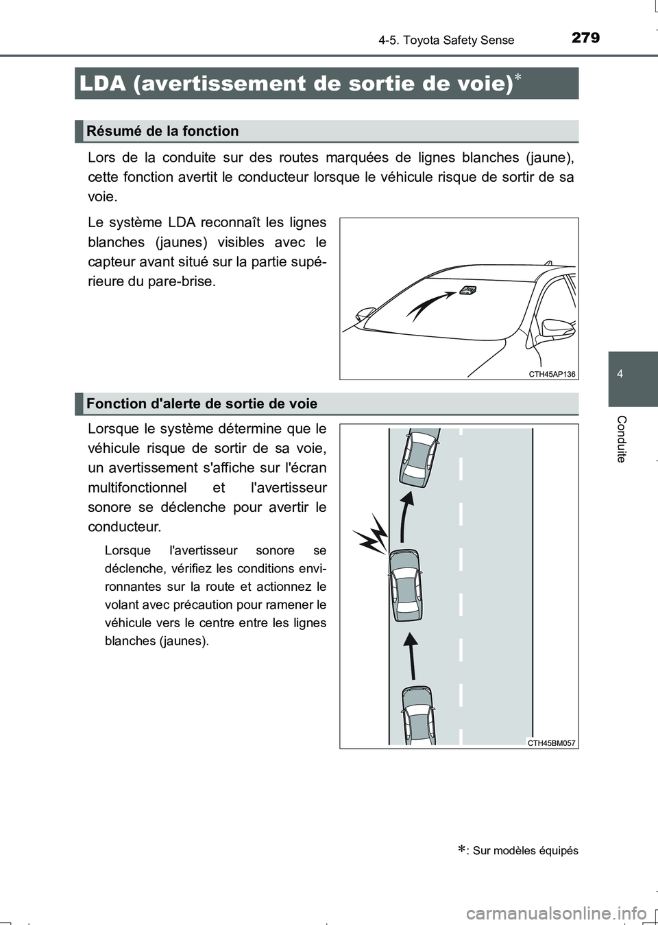 TOYOTA AURIS TOURING SPORTS 2017 Manuel du propriétaire (in French) 2794-5. Toyota Safety Sense
4
Conduite
UK_AURIS_Touring_Sport_EK (OM12L14K)
Lors de la conduite sur des routes marquées de lignes blanches (jaune),
cette fonction avertit le conducteur lorsque le vé TOYOTA AURIS TOURING SPORTS 2017 Manuel du propriétaire (in French) 2794-5. Toyota Safety Sense
4
Conduite
UK_AURIS_Touring_Sport_EK (OM12L14K)
Lors de la conduite sur des routes marquées de lignes blanches (jaune),
cette fonction avertit le conducteur lorsque le vé