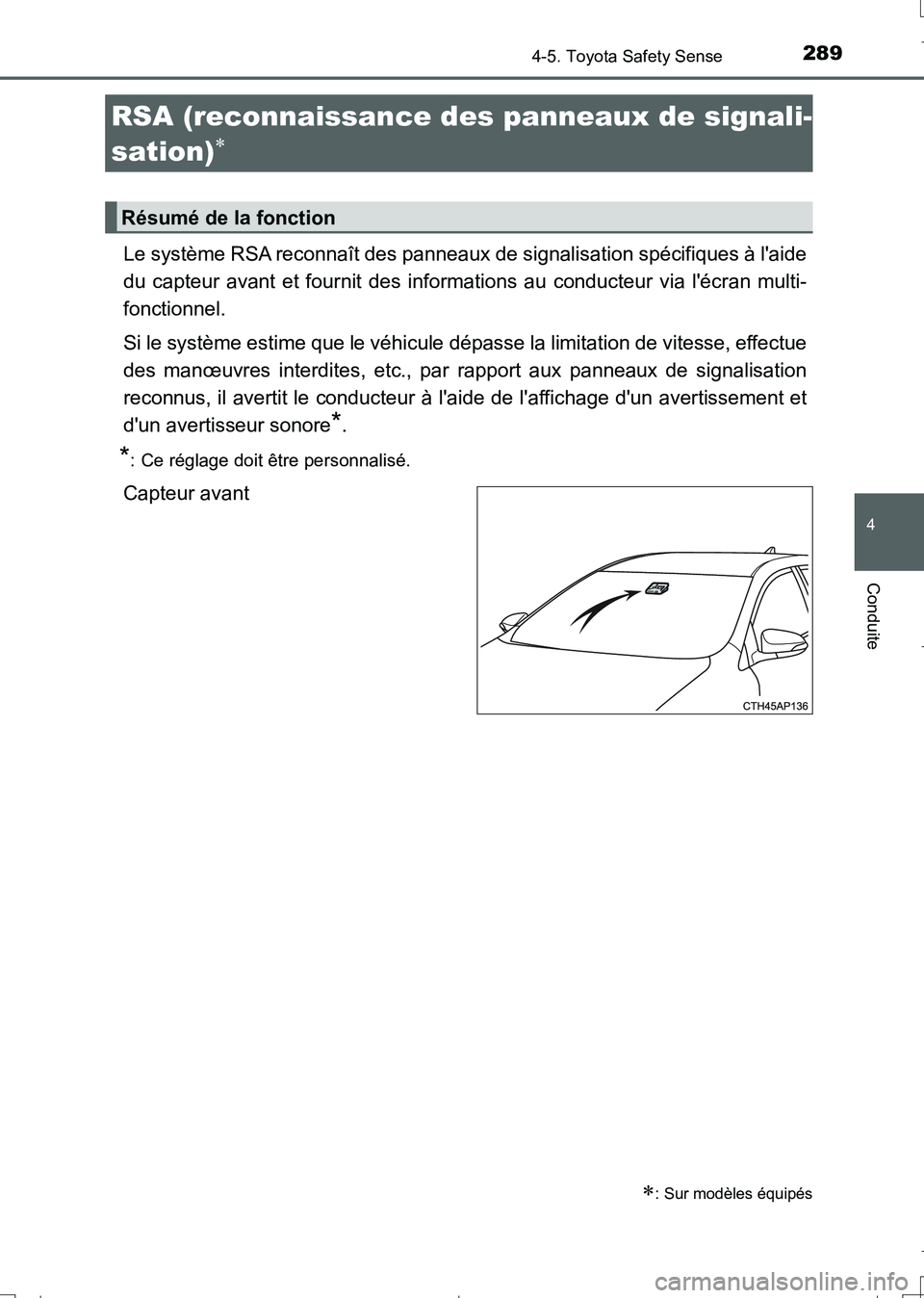 TOYOTA AURIS TOURING SPORTS 2017 Manuel du propriétaire (in French) 2894-5. Toyota Safety Sense
4
Conduite
UK_AURIS_Touring_Sport_EK (OM12L14K)
Le système RSA reconnaît des panneaux de signalisation spécifiques à laide
du capteur avant et fournit des informations TOYOTA AURIS TOURING SPORTS 2017 Manuel du propriétaire (in French) 2894-5. Toyota Safety Sense
4
Conduite
UK_AURIS_Touring_Sport_EK (OM12L14K)
Le système RSA reconnaît des panneaux de signalisation spécifiques à laide
du capteur avant et fournit des informations