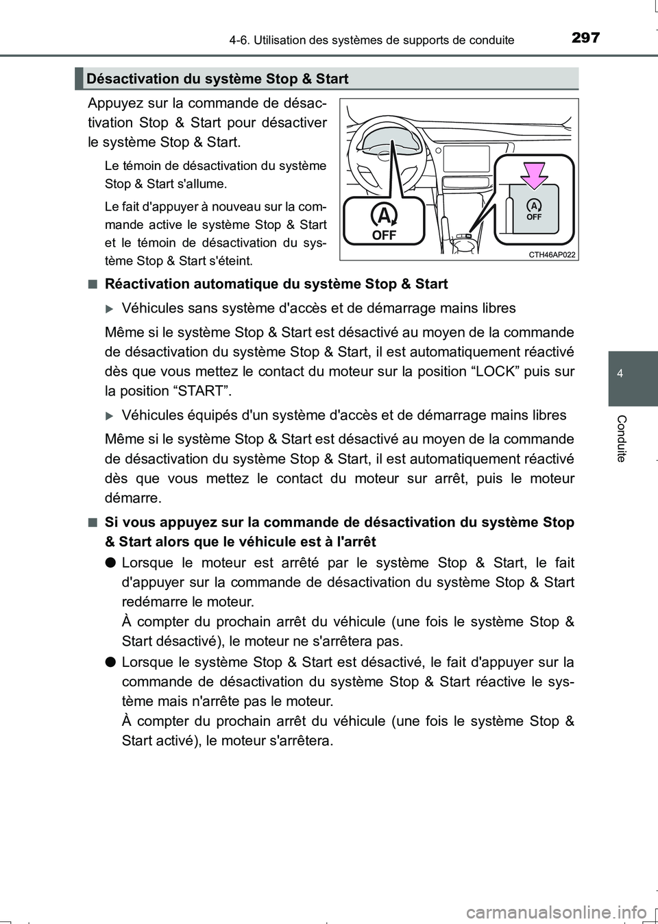 TOYOTA AURIS TOURING SPORTS 2017 Manuel du propriétaire (in French) 2974-6. Utilisation des systèmes de supports de conduite
4
Conduite
UK_AURIS_Touring_Sport_EK (OM12L14K)
Appuyez sur la commande de désac-
tivation Stop & Start pour désactiver
le système Stop & S TOYOTA AURIS TOURING SPORTS 2017 Manuel du propriétaire (in French) 2974-6. Utilisation des systèmes de supports de conduite
4
Conduite
UK_AURIS_Touring_Sport_EK (OM12L14K)
Appuyez sur la commande de désac-
tivation Stop & Start pour désactiver
le système Stop & S