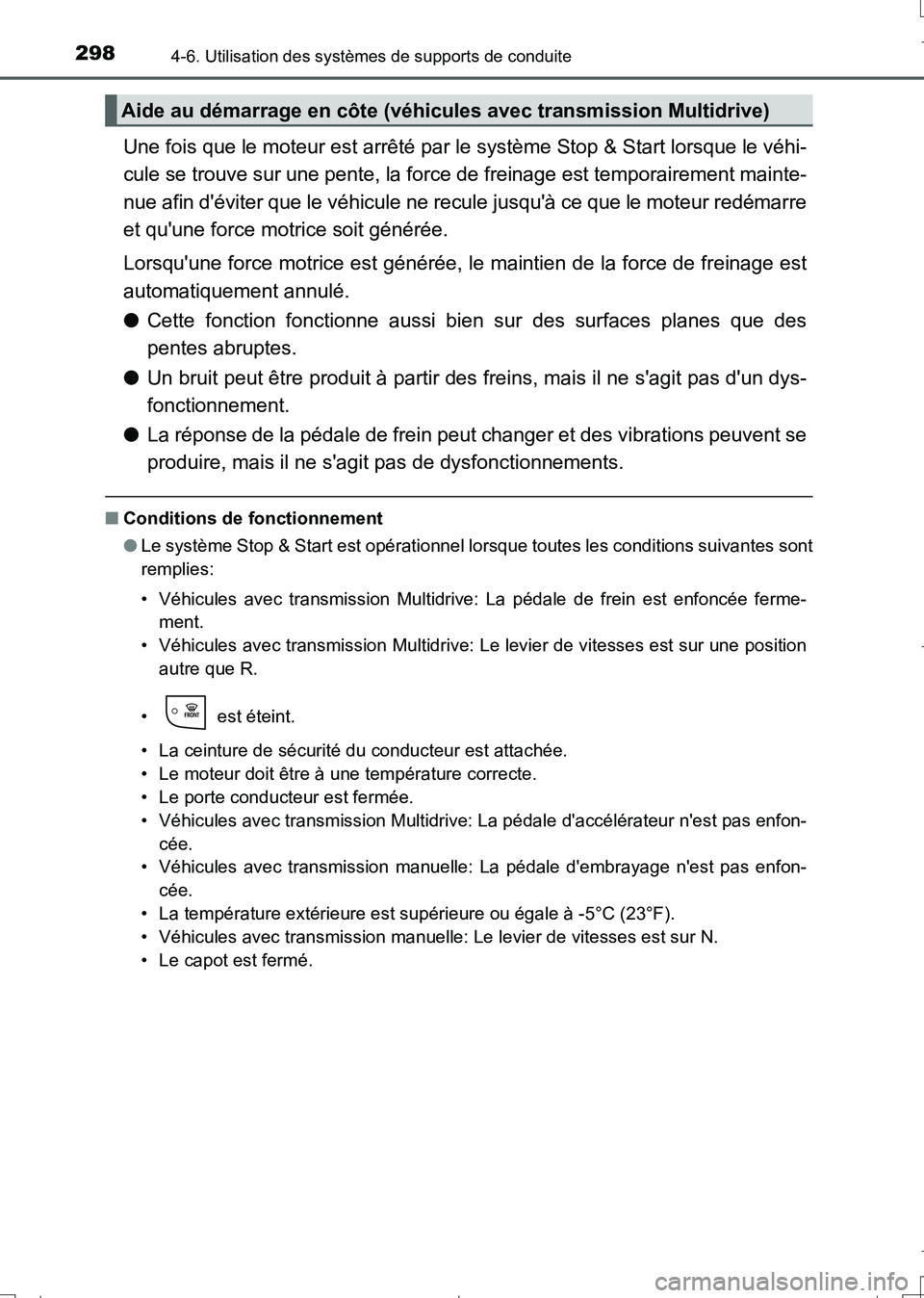 TOYOTA AURIS TOURING SPORTS 2017 Manuel du propriétaire (in French) 2984-6. Utilisation des systèmes de supports de conduite
UK_AURIS_Touring_Sport_EK (OM12L14K)
Une fois que le moteur est arrêté par le système Stop & Start lorsque le véhi-
cule se trouve sur une TOYOTA AURIS TOURING SPORTS 2017 Manuel du propriétaire (in French) 2984-6. Utilisation des systèmes de supports de conduite
UK_AURIS_Touring_Sport_EK (OM12L14K)
Une fois que le moteur est arrêté par le système Stop & Start lorsque le véhi-
cule se trouve sur une