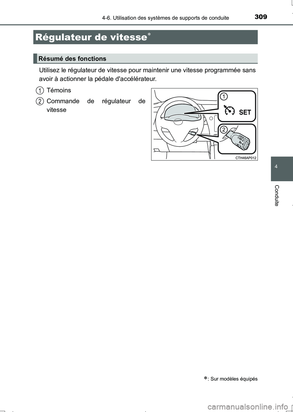 TOYOTA AURIS TOURING SPORTS 2017  Manuel du propriétaire (in French) 3094-6. Utilisation des systèmes de supports de conduite
4
Conduite
UK_AURIS_Touring_Sport_EK (OM12L14K)
Utilisez le régulateur de vitesse pour maintenir une vitesse programmée sans
avoir à action
