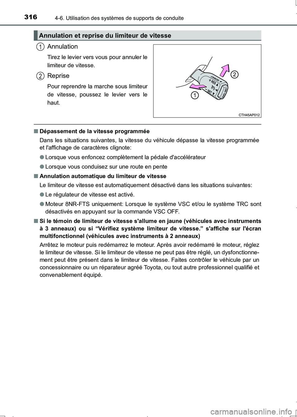 TOYOTA AURIS TOURING SPORTS 2017  Manuel du propriétaire (in French) 3164-6. Utilisation des systèmes de supports de conduite
UK_AURIS_Touring_Sport_EK (OM12L14K)
Annulation
Tirez le levier vers vous pour annuler le
limiteur de vitesse.
Reprise
Pour reprendre la march