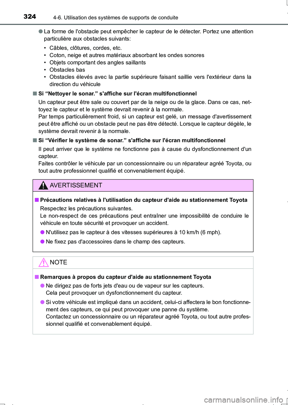 TOYOTA AURIS TOURING SPORTS 2017  Manuel du propriétaire (in French) 3244-6. Utilisation des systèmes de supports de conduite
UK_AURIS_Touring_Sport_EK (OM12L14K)●La forme de lobstacle peut empêcher le capteur de le détecter. Portez une attention
particulière au