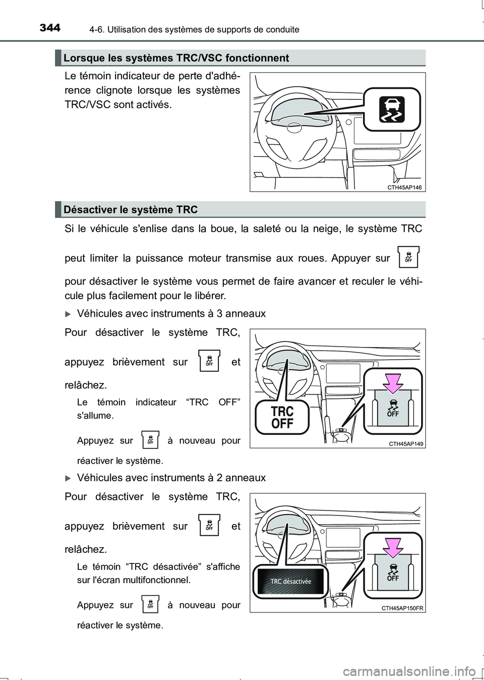 TOYOTA AURIS TOURING SPORTS 2017 Manuel du propriétaire (in French) 3444-6. Utilisation des systèmes de supports de conduite
UK_AURIS_Touring_Sport_EK (OM12L14K)
Le témoin indicateur de perte dadhé-
rence clignote lorsque les systèmes
TRC/VSC sont activés.
Si le TOYOTA AURIS TOURING SPORTS 2017 Manuel du propriétaire (in French) 3444-6. Utilisation des systèmes de supports de conduite
UK_AURIS_Touring_Sport_EK (OM12L14K)
Le témoin indicateur de perte dadhé-
rence clignote lorsque les systèmes
TRC/VSC sont activés.
Si le