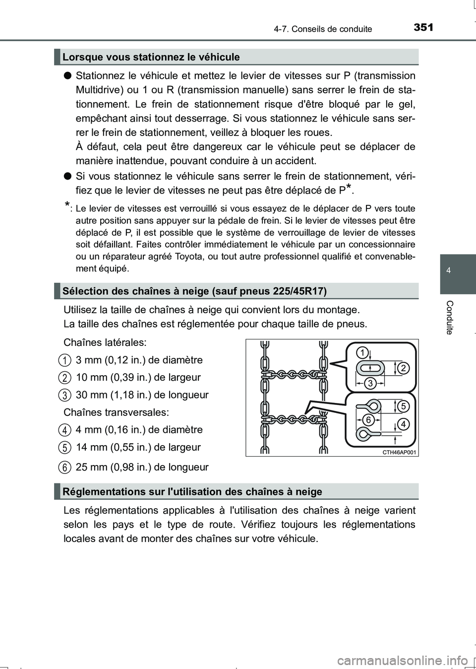 TOYOTA AURIS TOURING SPORTS 2017  Manuel du propriétaire (in French) 3514-7. Conseils de conduite
4
Conduite
UK_AURIS_Touring_Sport_EK (OM12L14K)
●Stationnez le véhicule et mettez le levier de vitesses sur P (transmission
Multidrive) ou 1 ou R (transmission manuelle