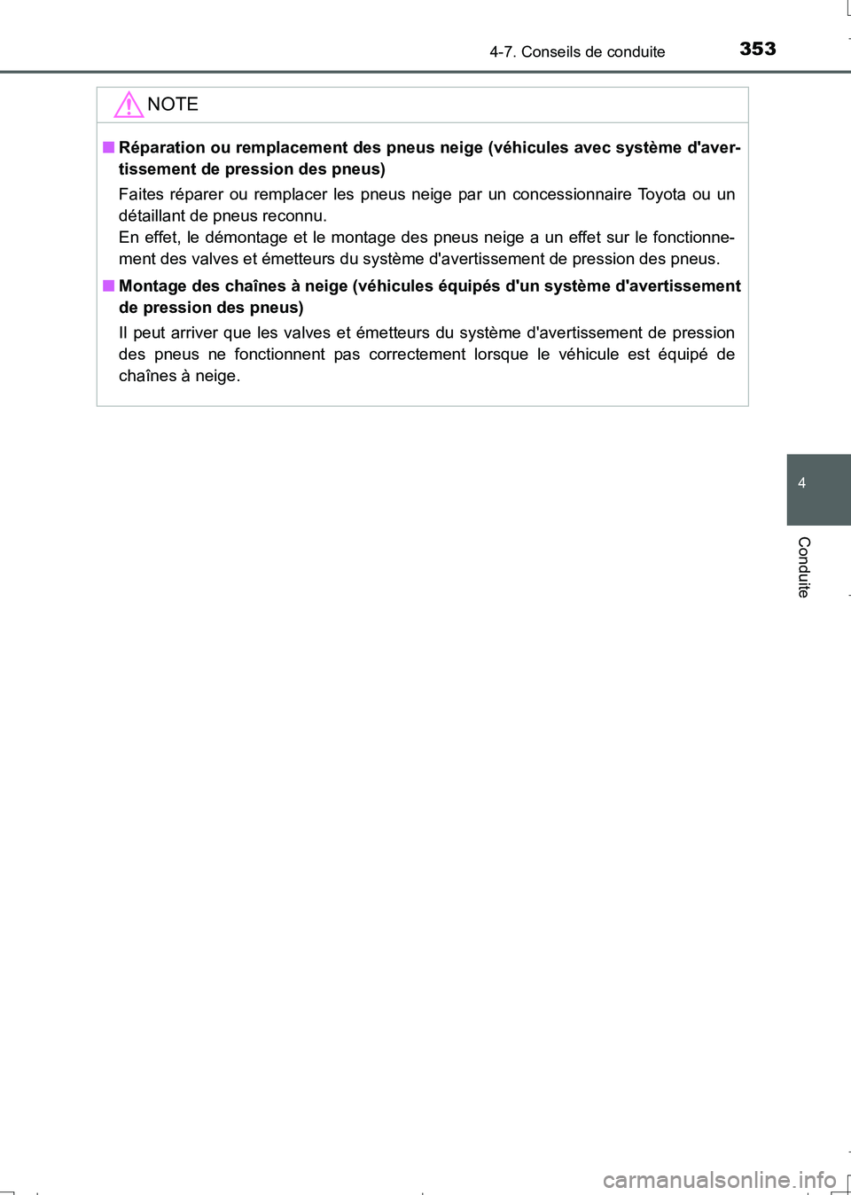 TOYOTA AURIS TOURING SPORTS 2017  Manuel du propriétaire (in French) 3534-7. Conseils de conduite
4
Conduite
UK_AURIS_Touring_Sport_EK (OM12L14K)
NOTE
■Réparation ou remplacement des pneus neige (véhicules avec système daver-
tissement de pression des pneus)
Fait