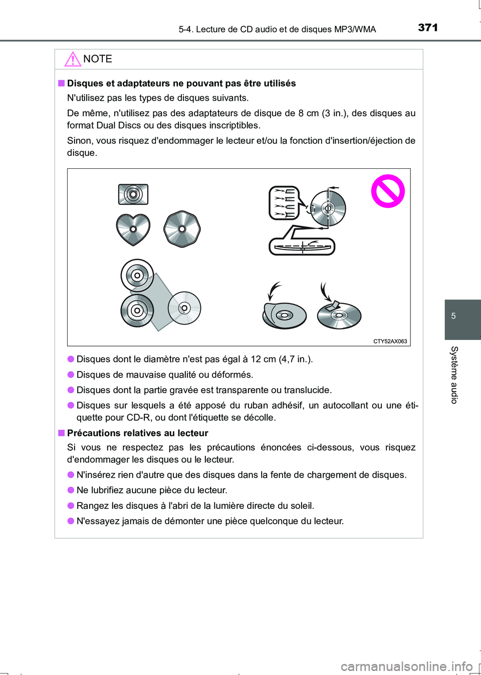 TOYOTA AURIS TOURING SPORTS 2017  Manuel du propriétaire (in French) 3715-4. Lecture de CD audio et de disques MP3/WMA
5
Système audio
UK_AURIS_Touring_Sport_EK (OM12L14K)
NOTE
■Disques et adaptateurs ne pouvant pas être utilisés
Nutilisez pas les types de disque