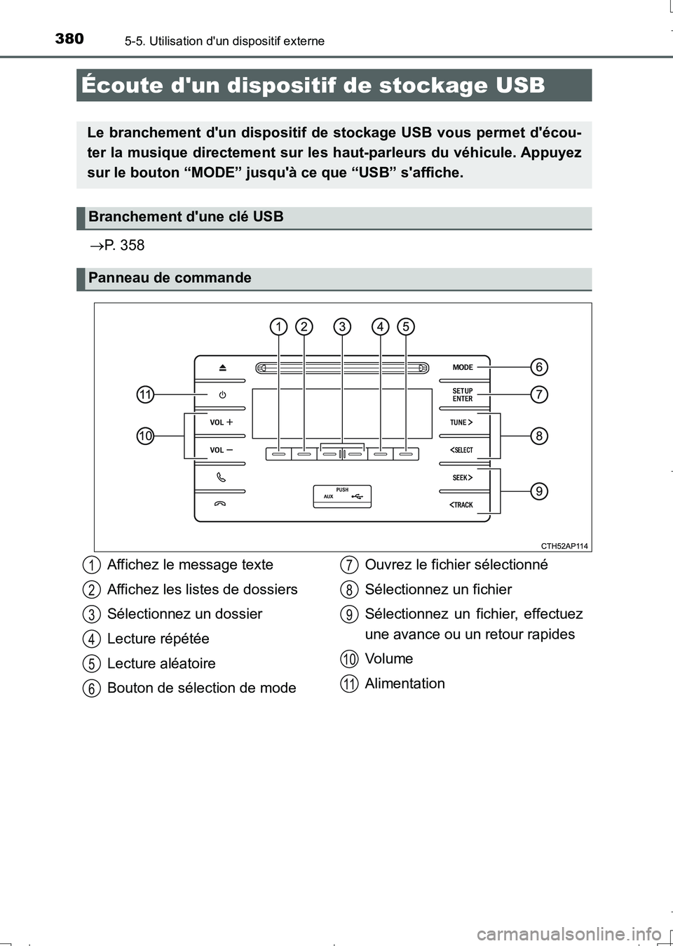TOYOTA AURIS TOURING SPORTS 2017  Manuel du propriétaire (in French) 3805-5. Utilisation dun dispositif externe
UK_AURIS_Touring_Sport_EK (OM12L14K)
P. 358
Écoute dun dispositif de stockage USB
Le branchement dun dispositif de stockage USB vous permet décou-
t