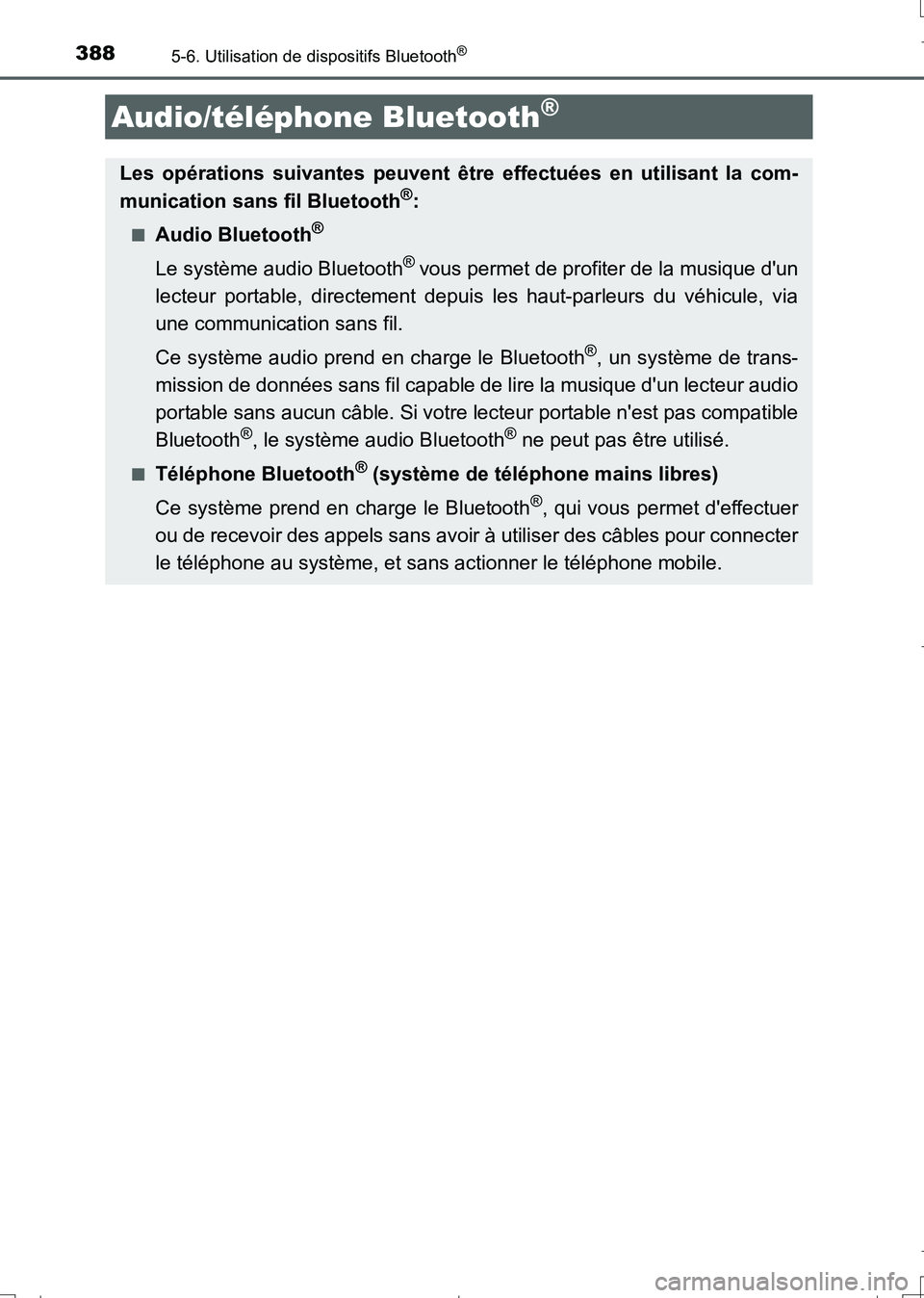TOYOTA AURIS TOURING SPORTS 2017  Manuel du propriétaire (in French) 388
UK_AURIS_Touring_Sport_EK (OM12L14K)
5-6. Utilisation de dispositifs Bluetooth®
Audio/téléphone Bluetooth®
Les opérations suivantes peuvent être effectuées en utilisant la com-
munication s