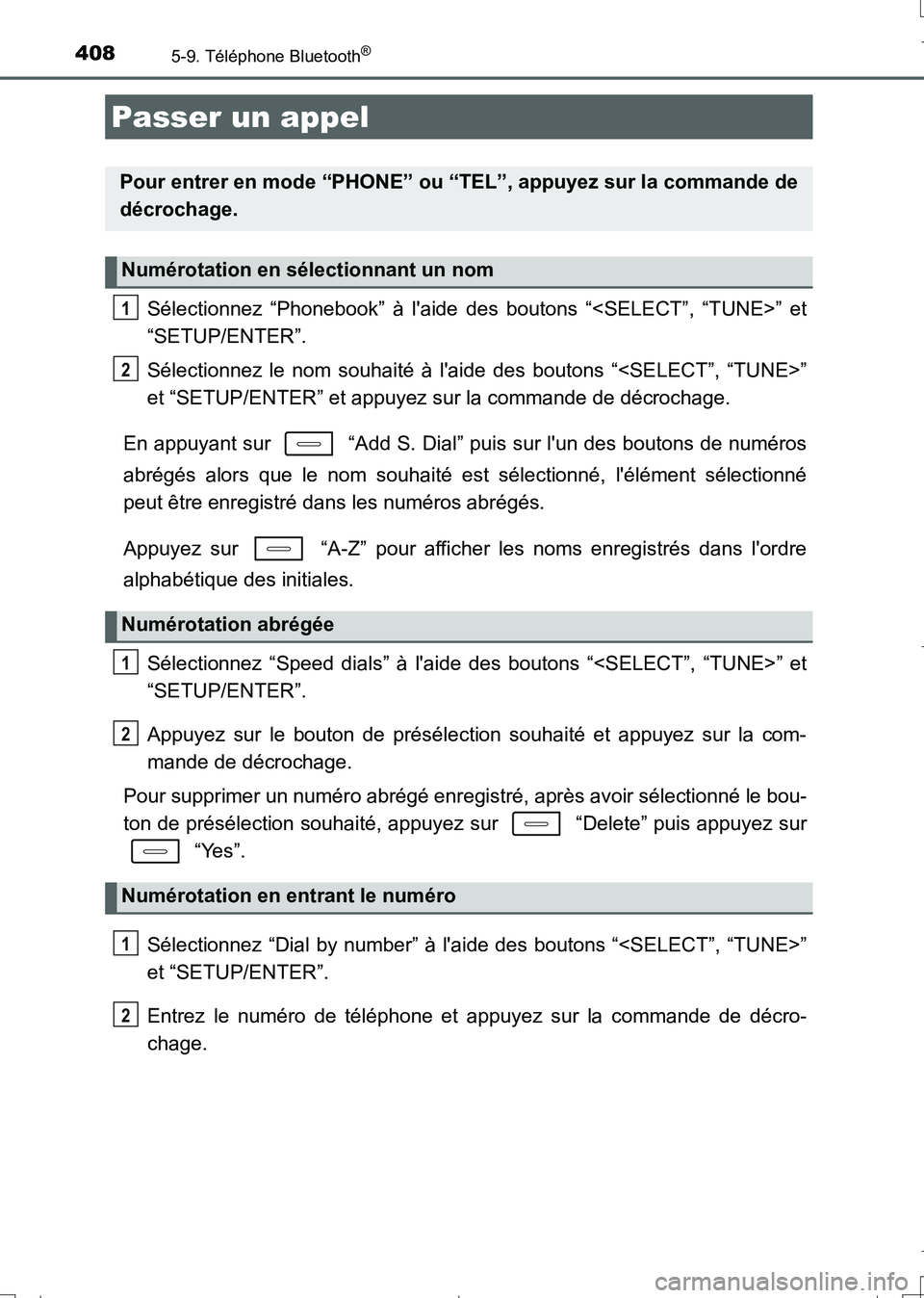 TOYOTA AURIS TOURING SPORTS 2017 Manuel du propriétaire (in French) 408
UK_AURIS_Touring_Sport_EK (OM12L14K)
5-9. Téléphone Bluetooth®
Sélectionnez “Phonebook” à laide des boutons “<SELECT”, “TUNE>” et
“SETUP/ENTER”.
Sélectionnez le nom souhait TOYOTA AURIS TOURING SPORTS 2017 Manuel du propriétaire (in French) 408
UK_AURIS_Touring_Sport_EK (OM12L14K)
5-9. Téléphone Bluetooth®
Sélectionnez “Phonebook” à laide des boutons “<SELECT”, “TUNE>” et
“SETUP/ENTER”.
Sélectionnez le nom souhait
