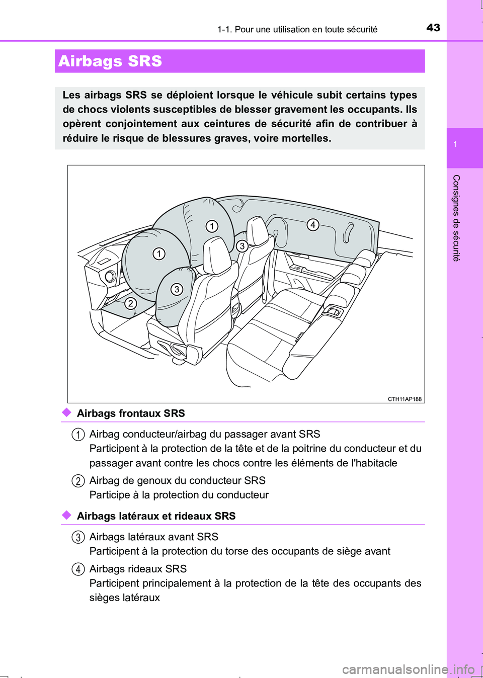 TOYOTA AURIS TOURING SPORTS 2017  Manuel du propriétaire (in French) 431-1. Pour une utilisation en toute sécurité
1
Consignes de sécurité
UK_AURIS_Touring_Sport_EK (OM12L14K)
◆Airbags frontaux SRS
Airbag conducteur/airbag du passager avant SRS
Participent à la 