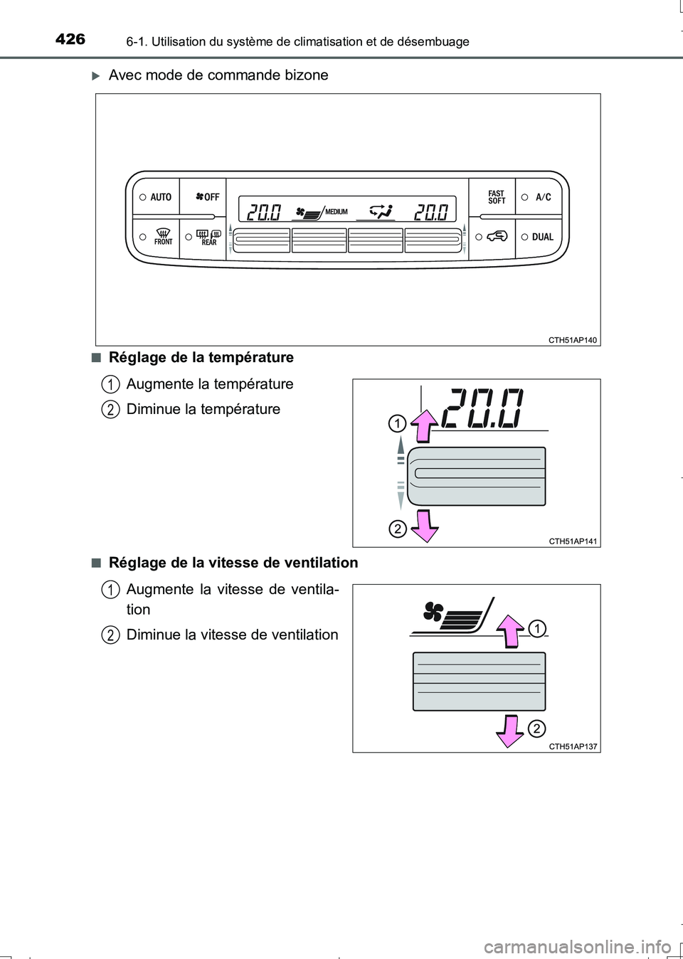 TOYOTA AURIS TOURING SPORTS 2017 Manuel du propriétaire (in French) 4266-1. Utilisation du système de climatisation et de désembuage
UK_AURIS_Touring_Sport_EK (OM12L14K)
Avec mode de commande bizone
■Réglage de la température
Augmente la température
Diminue TOYOTA AURIS TOURING SPORTS 2017 Manuel du propriétaire (in French) 4266-1. Utilisation du système de climatisation et de désembuage
UK_AURIS_Touring_Sport_EK (OM12L14K)
Avec mode de commande bizone
■Réglage de la température
Augmente la température
Diminue