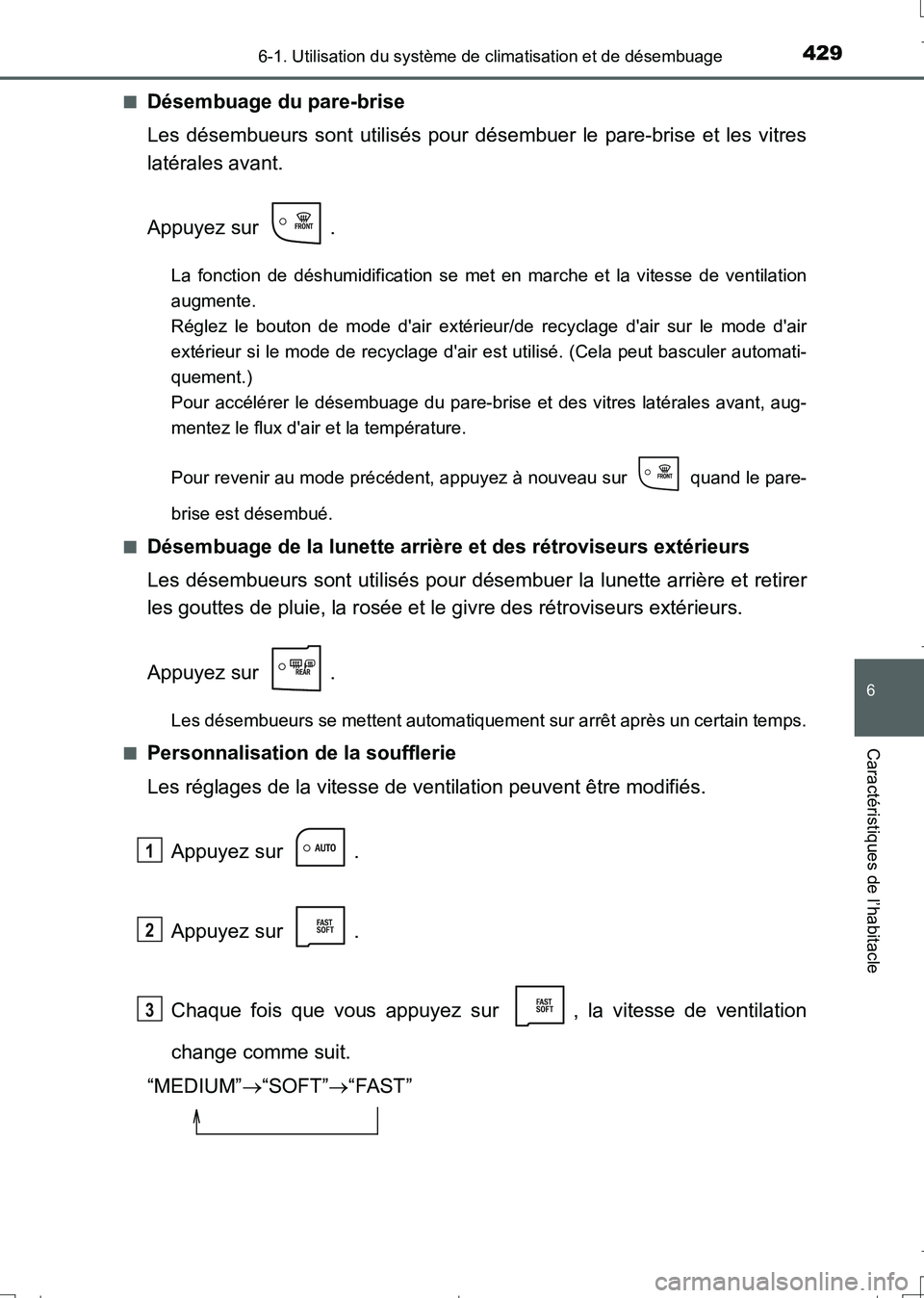 TOYOTA AURIS TOURING SPORTS 2017 Manuel du propriétaire (in French) 4296-1. Utilisation du système de climatisation et de désembuage
6
Caractéristiques de l’habitacle
UK_AURIS_Touring_Sport_EK (OM12L14K)■
Désembuage du pare-brise
Les désembueurs sont utilisé TOYOTA AURIS TOURING SPORTS 2017 Manuel du propriétaire (in French) 4296-1. Utilisation du système de climatisation et de désembuage
6
Caractéristiques de l’habitacle
UK_AURIS_Touring_Sport_EK (OM12L14K)■
Désembuage du pare-brise
Les désembueurs sont utilisé
