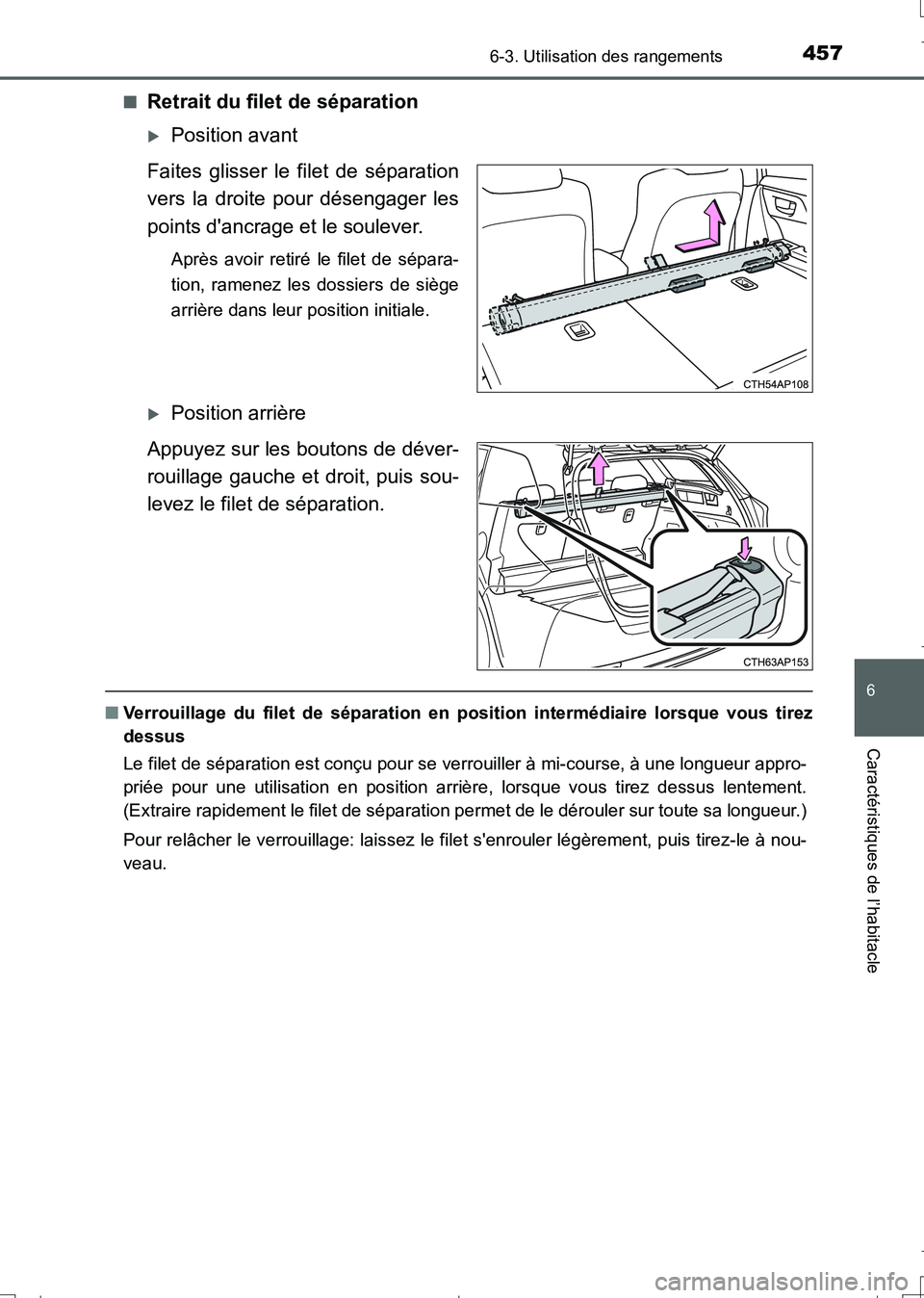 TOYOTA AURIS TOURING SPORTS 2017  Manuel du propriétaire (in French) 4576-3. Utilisation des rangements
6
Caractéristiques de l’habitacle
UK_AURIS_Touring_Sport_EK (OM12L14K)■
Retrait du filet de séparation
Position avant
Faites glisser le filet de séparation