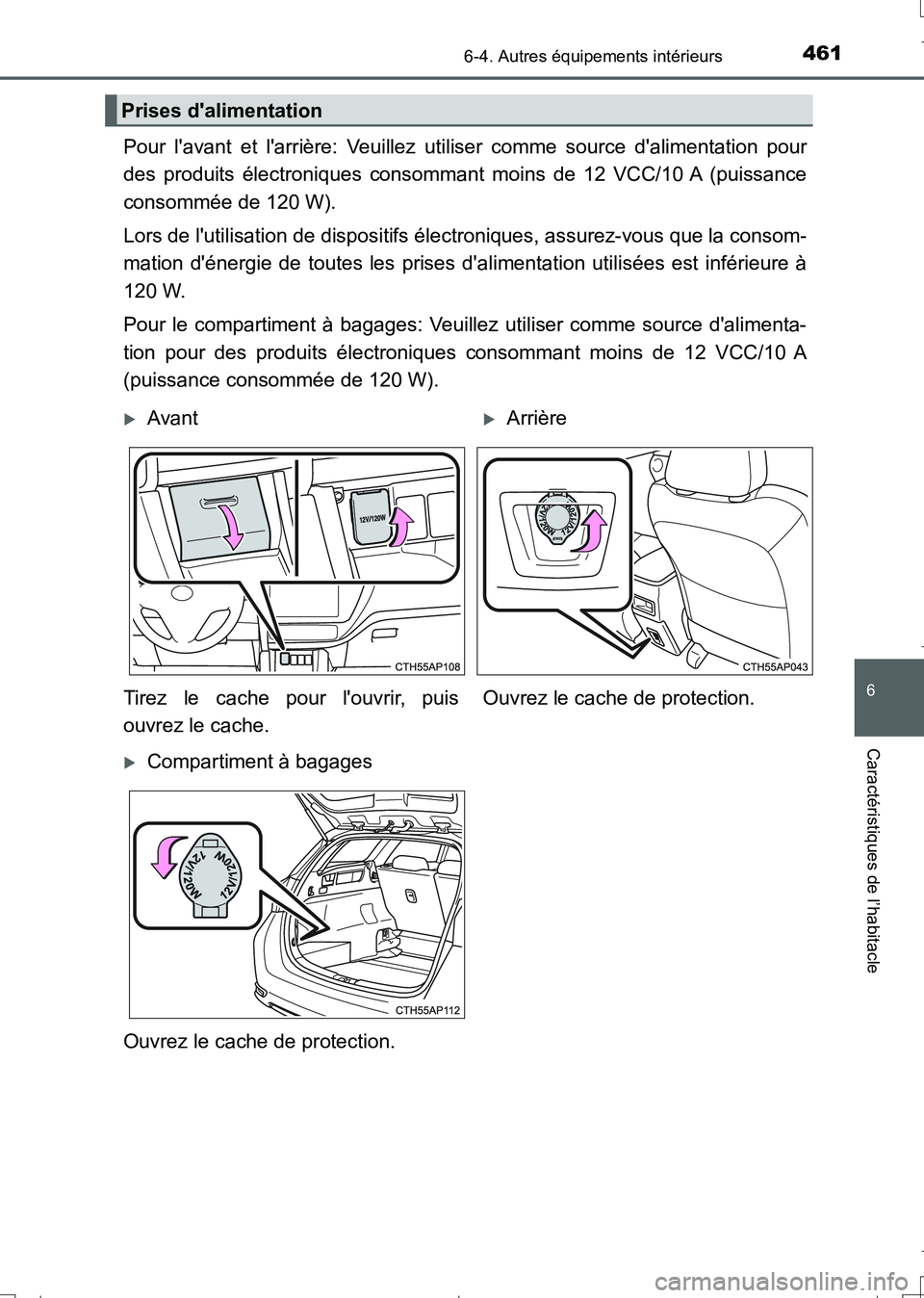 TOYOTA AURIS TOURING SPORTS 2017  Manuel du propriétaire (in French) 4616-4. Autres équipements intérieurs
6
Caractéristiques de l’habitacle
UK_AURIS_Touring_Sport_EK (OM12L14K)
Pour lavant et larrière: Veuillez utiliser comme source dalimentation pour
des pro