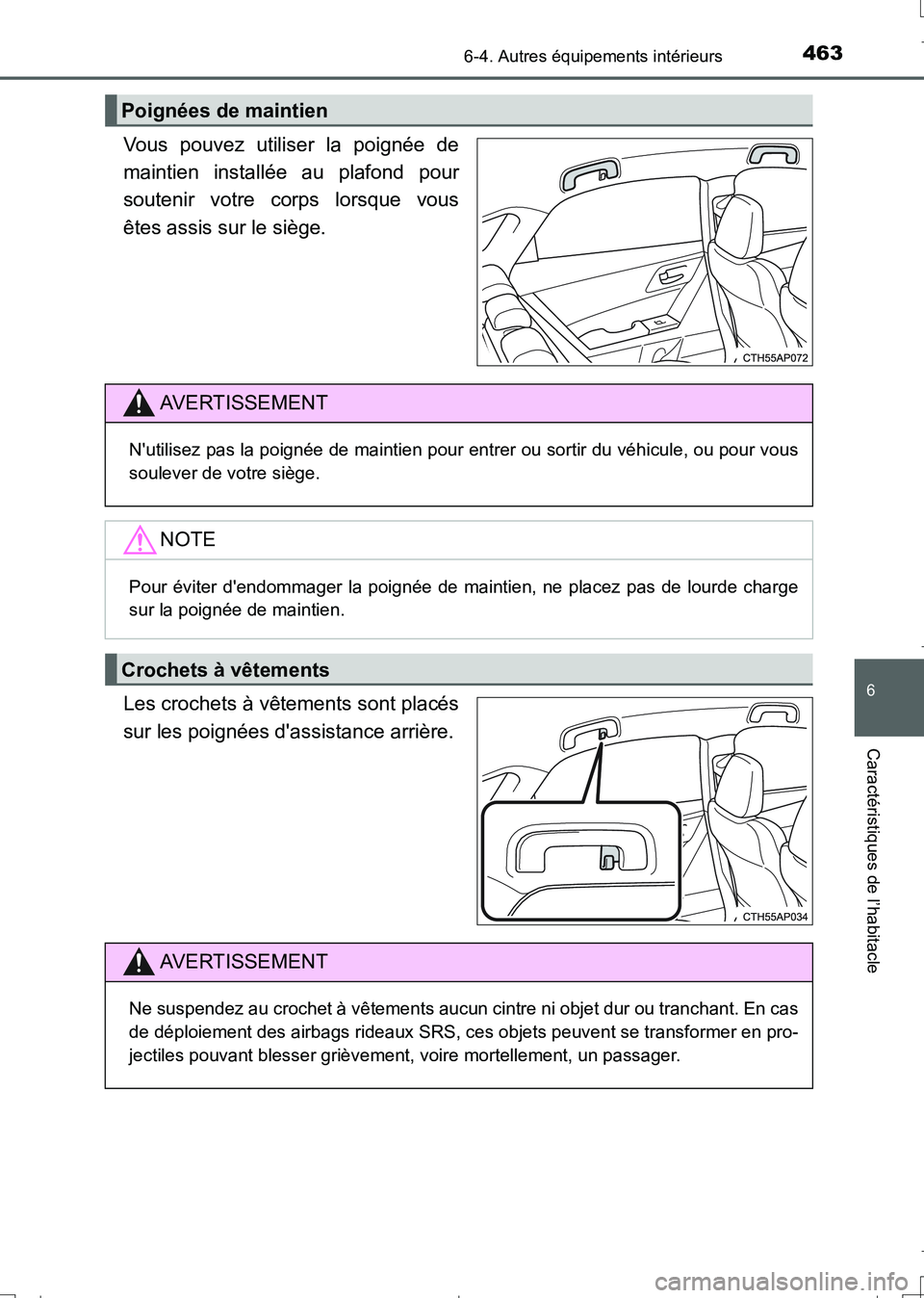 TOYOTA AURIS TOURING SPORTS 2017  Manuel du propriétaire (in French) 4636-4. Autres équipements intérieurs
6
Caractéristiques de l’habitacle
UK_AURIS_Touring_Sport_EK (OM12L14K)
Vous pouvez utiliser la poignée de
maintien installée au plafond pour
soutenir votre