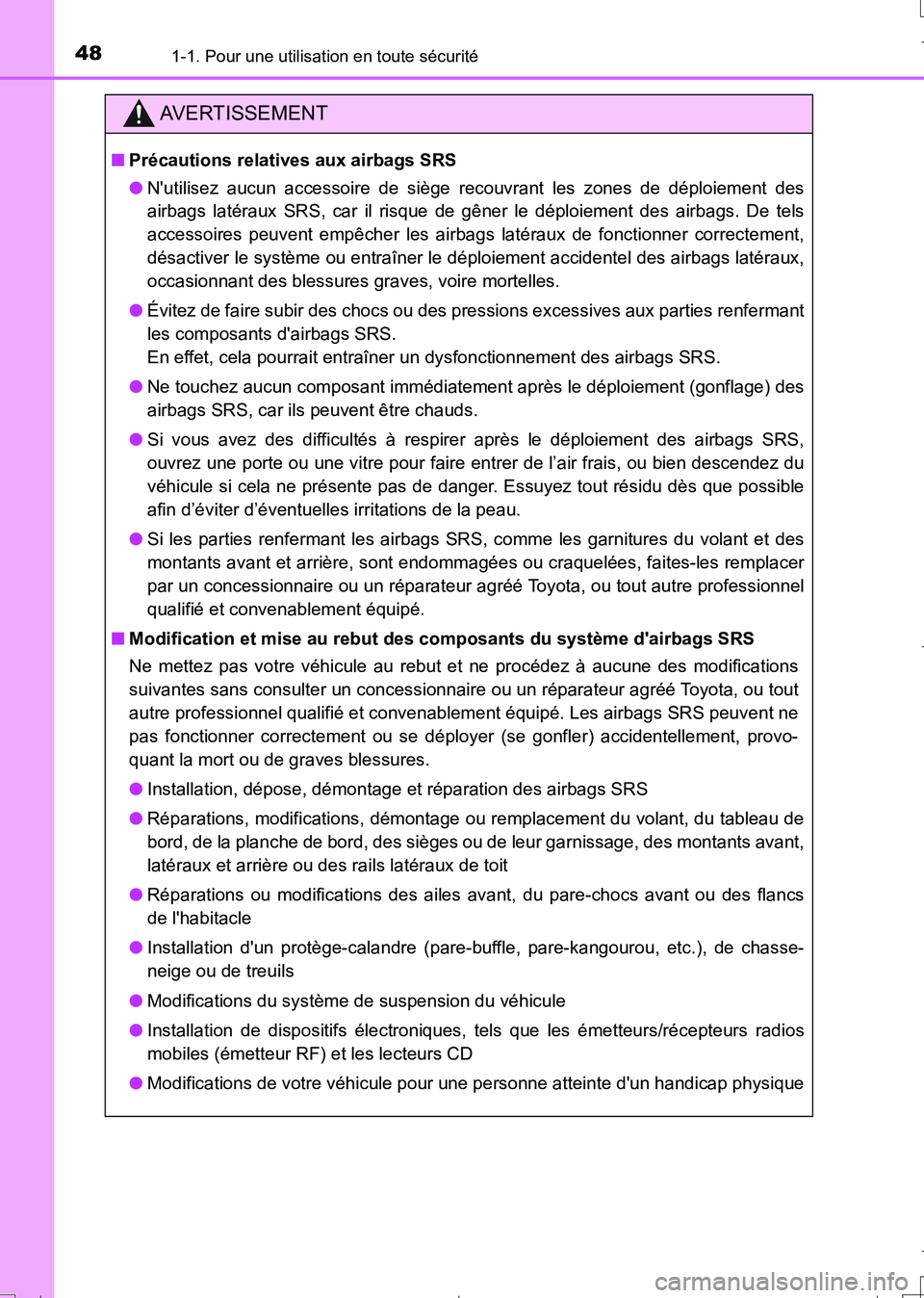 TOYOTA AURIS TOURING SPORTS 2017  Manuel du propriétaire (in French) 481-1. Pour une utilisation en toute sécurité
UK_AURIS_Touring_Sport_EK (OM12L14K)
AVERTISSEMENT
■Précautions relatives aux airbags SRS
●Nutilisez aucun accessoire de siège recouvrant les zon
