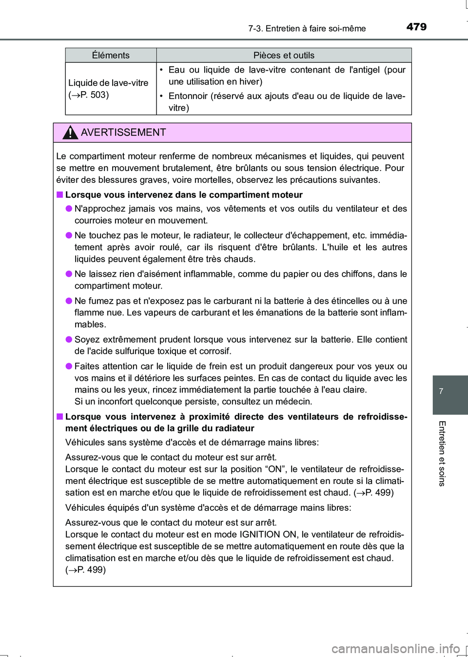 TOYOTA AURIS TOURING SPORTS 2017  Manuel du propriétaire (in French) 4797-3. Entretien à faire soi-même
7
Entretien et soins
UK_AURIS_Touring_Sport_EK (OM12L14K)
Liquide de lave-vitre 
(P. 503)
• Eau ou liquide de lave-vitre contenant de lantigel (pour
une util
