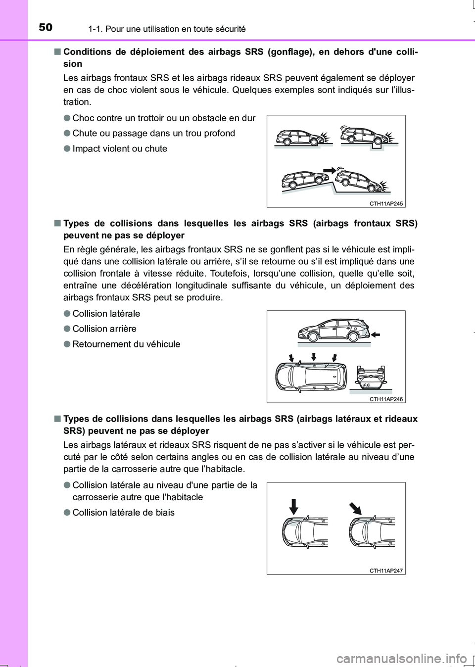 TOYOTA AURIS TOURING SPORTS 2017  Manuel du propriétaire (in French) 501-1. Pour une utilisation en toute sécurité
UK_AURIS_Touring_Sport_EK (OM12L14K)■Conditions de déploiement des airbags SRS (gonflage), en dehors dune colli-
sion 
Les airbags frontaux SRS et l