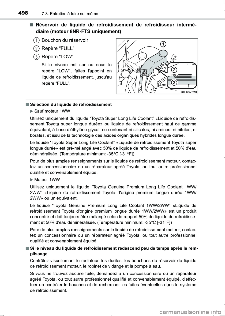 TOYOTA AURIS TOURING SPORTS 2017  Manuel du propriétaire (in French) 4987-3. Entretien à faire soi-même
UK_AURIS_Touring_Sport_EK (OM12L14K)■
Réservoir de liquide de refroidissement de refroidisseur intermé-
diaire (moteur 8NR-FTS uniquement)
Bouchon du réservoi