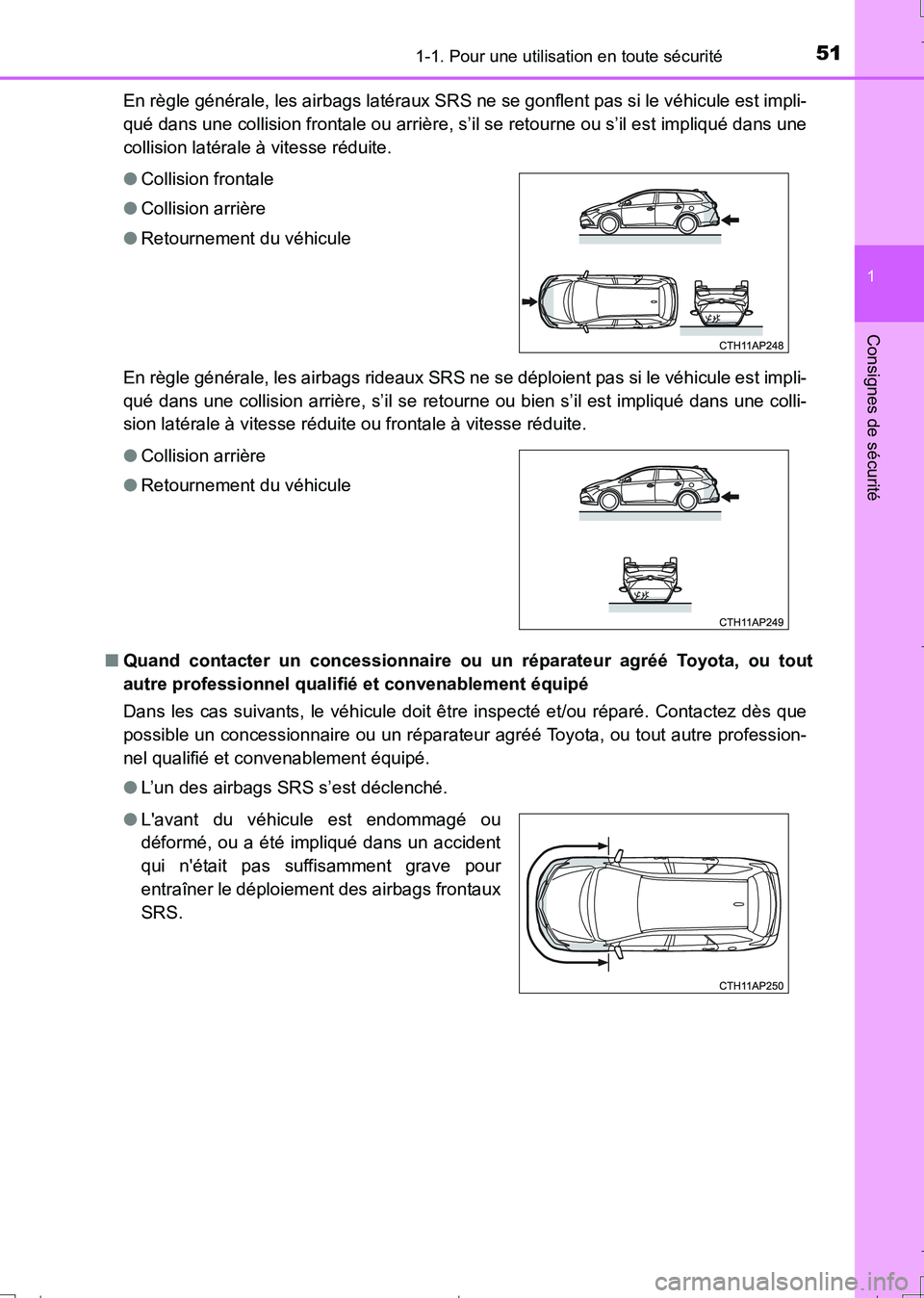 TOYOTA AURIS TOURING SPORTS 2017  Manuel du propriétaire (in French) 511-1. Pour une utilisation en toute sécurité
1
Consignes de sécurité
UK_AURIS_Touring_Sport_EK (OM12L14K)En règle générale, les airbags latéraux SRS ne se gonflent pas si le véhicule est imp