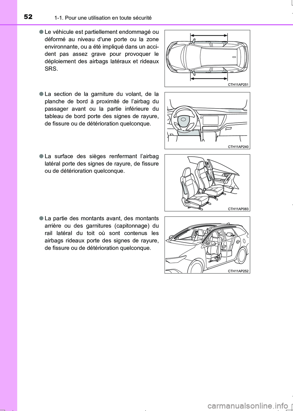 TOYOTA AURIS TOURING SPORTS 2017  Manuel du propriétaire (in French) 521-1. Pour une utilisation en toute sécurité
UK_AURIS_Touring_Sport_EK (OM12L14K)●Le véhicule est partiellement endommagé ou
déformé au niveau dune porte ou la zone
environnante, ou a été 