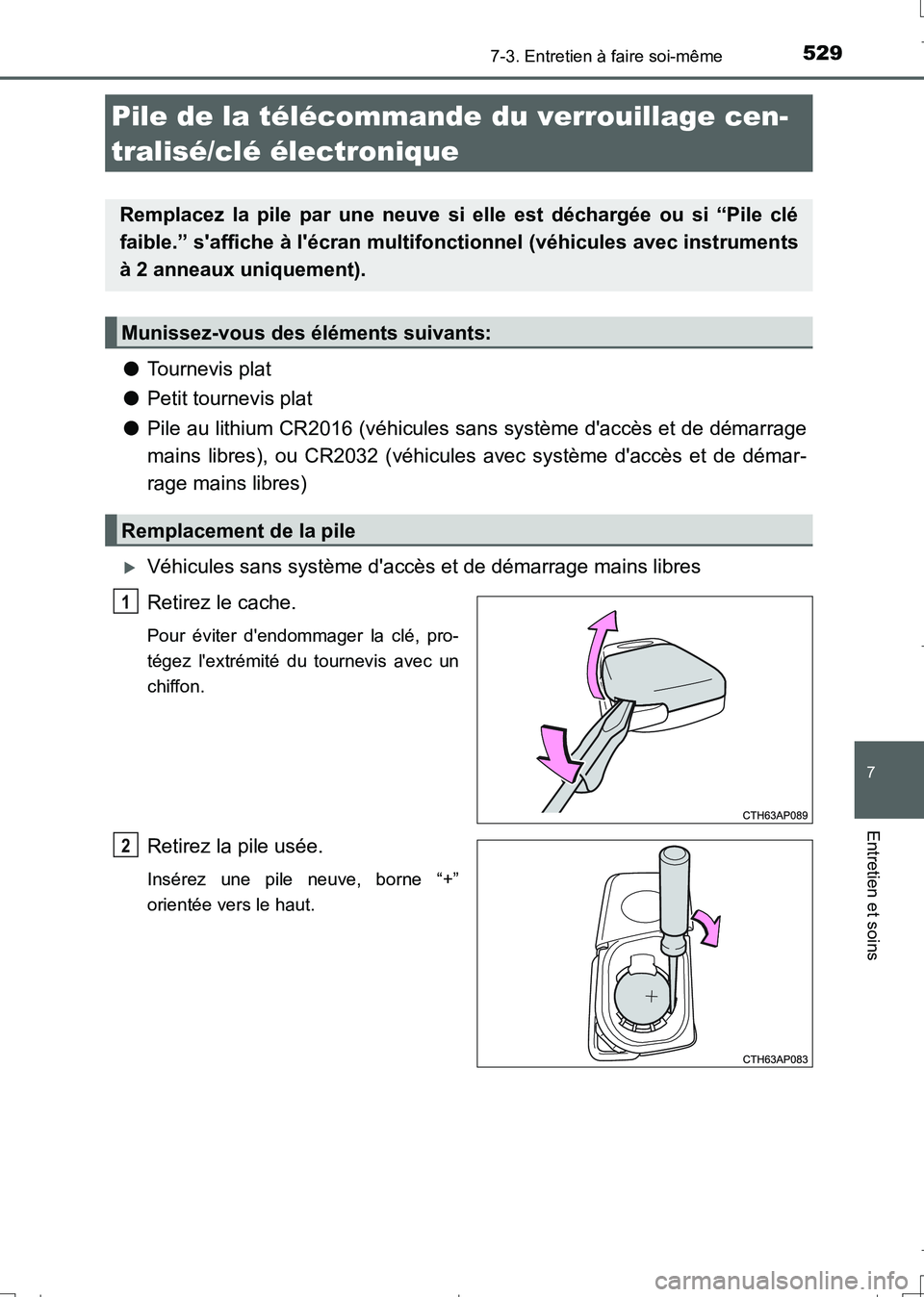 TOYOTA AURIS TOURING SPORTS 2017 Manuel du propriétaire (in French) 5297-3. Entretien à faire soi-même
7
Entretien et soins
UK_AURIS_Touring_Sport_EK (OM12L14K)
●Tournevis plat
●Petit tournevis plat
●Pile au lithium CR2016 (véhicules sans système daccès et TOYOTA AURIS TOURING SPORTS 2017 Manuel du propriétaire (in French) 5297-3. Entretien à faire soi-même
7
Entretien et soins
UK_AURIS_Touring_Sport_EK (OM12L14K)
●Tournevis plat
●Petit tournevis plat
●Pile au lithium CR2016 (véhicules sans système daccès et