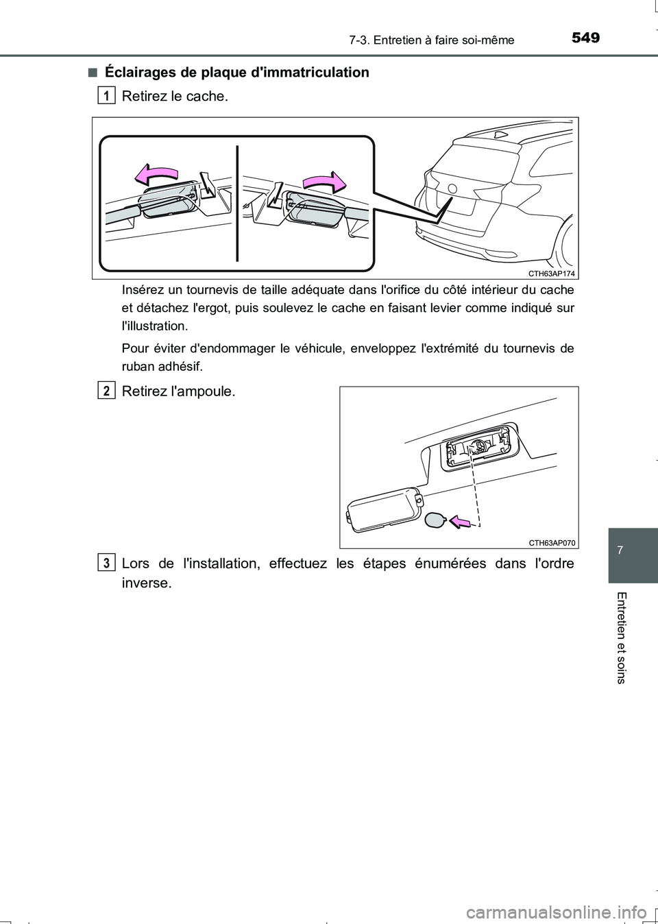 TOYOTA AURIS TOURING SPORTS 2017  Manuel du propriétaire (in French) 5497-3. Entretien à faire soi-même
7
Entretien et soins
UK_AURIS_Touring_Sport_EK (OM12L14K)■
Éclairages de plaque dimmatriculation
Retirez le cache.
Insérez un tournevis de taille adéquate da