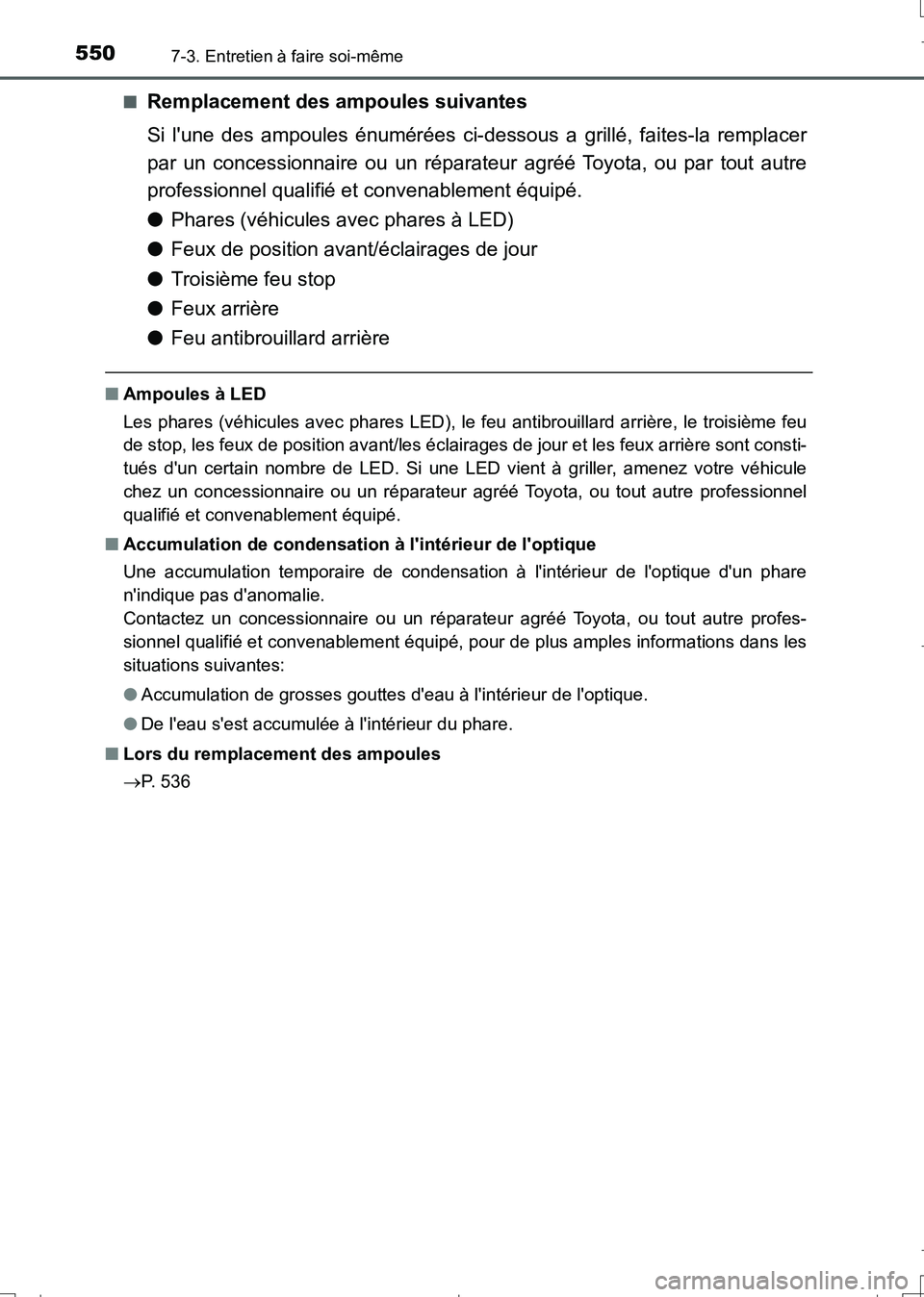 TOYOTA AURIS TOURING SPORTS 2017  Manuel du propriétaire (in French) 5507-3. Entretien à faire soi-même
UK_AURIS_Touring_Sport_EK (OM12L14K)■
Remplacement des ampoules suivantes
Si lune des ampoules énumérées ci-dessous a grillé, faites-la remplacer
par un con