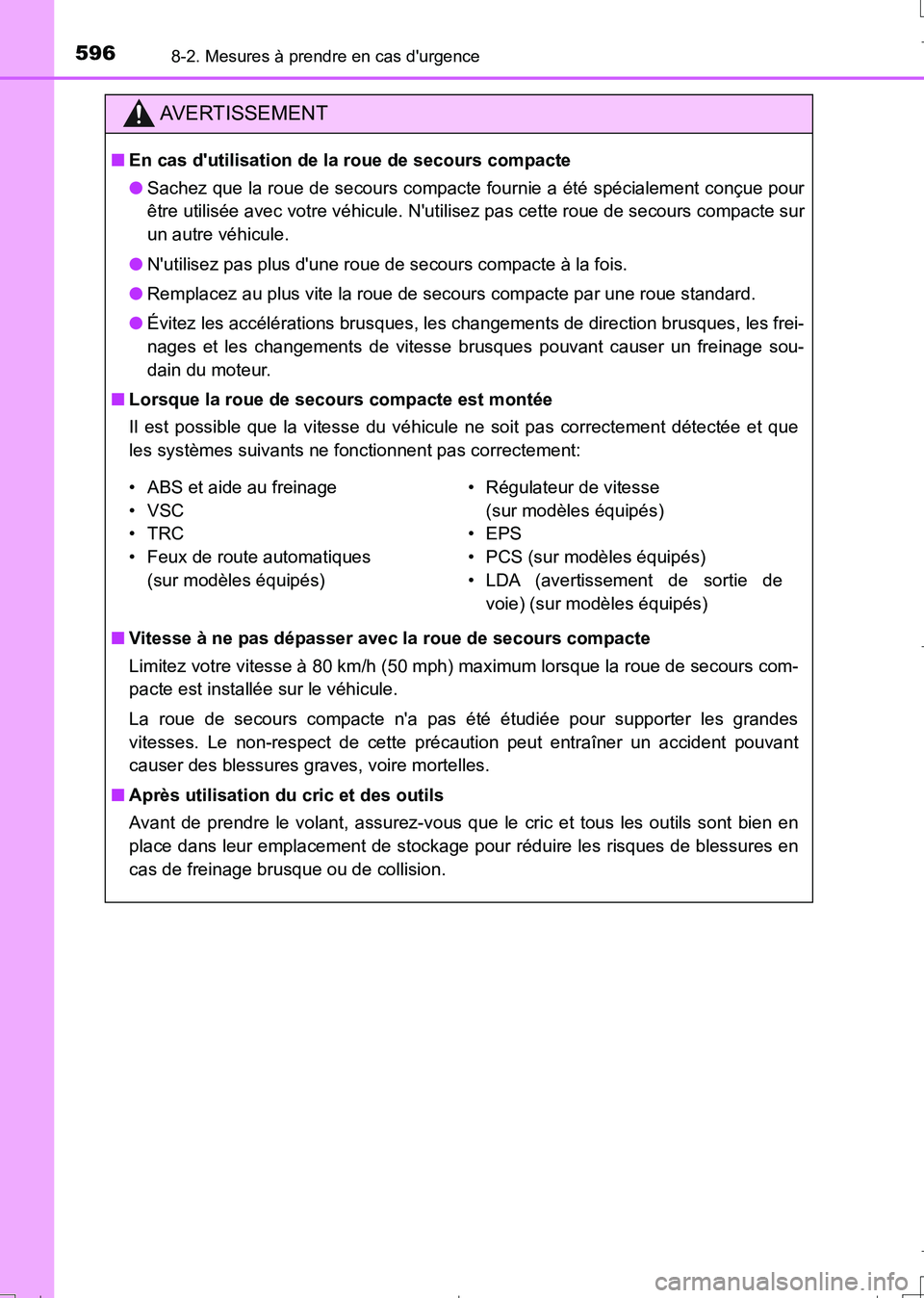 TOYOTA AURIS TOURING SPORTS 2017 Manuel du propriétaire (in French) 5968-2. Mesures à prendre en cas durgence
UK_AURIS_Touring_Sport_EK (OM12L14K)
AVERTISSEMENT
■En cas dutilisation de la roue de secours compacte
●Sachez que la roue de secours compacte fournie TOYOTA AURIS TOURING SPORTS 2017 Manuel du propriétaire (in French) 5968-2. Mesures à prendre en cas durgence
UK_AURIS_Touring_Sport_EK (OM12L14K)
AVERTISSEMENT
■En cas dutilisation de la roue de secours compacte
●Sachez que la roue de secours compacte fournie