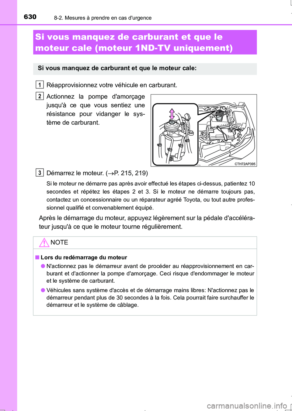 TOYOTA AURIS TOURING SPORTS 2017  Manuel du propriétaire (in French) 6308-2. Mesures à prendre en cas durgence
UK_AURIS_Touring_Sport_EK (OM12L14K)
Réapprovisionnez votre véhicule en carburant.
Actionnez la pompe damorçage
jusquà ce que vous sentiez une
résist