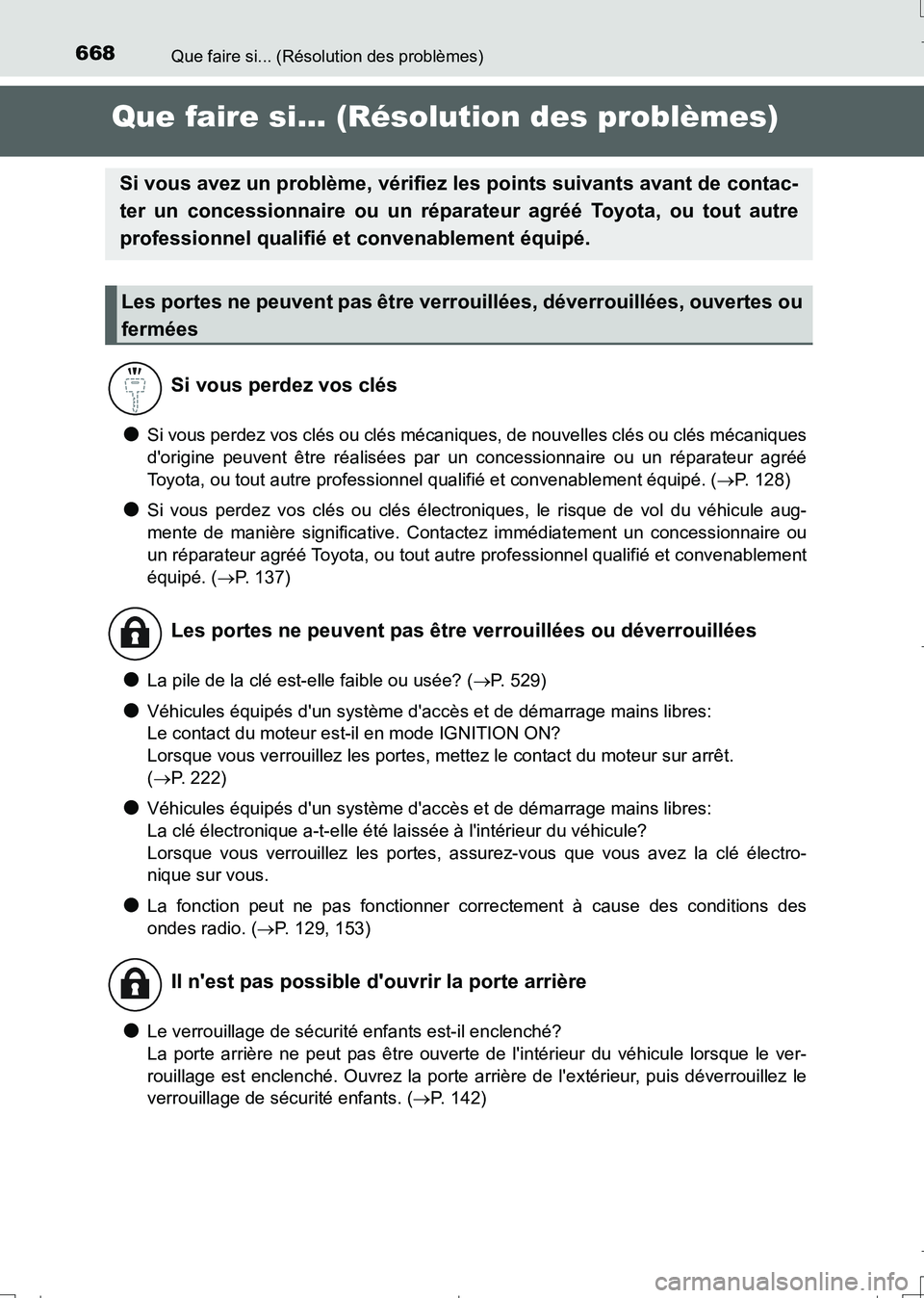 TOYOTA AURIS TOURING SPORTS 2017  Manuel du propriétaire (in French) 668
UK_AURIS_Touring_Sport_EK (OM12L14K)
Que faire si... (Résolution des problèmes)
Que faire si... (Résolution des problèmes)
●Si vous perdez vos clés ou clés mécaniques, de nouvelles clés 