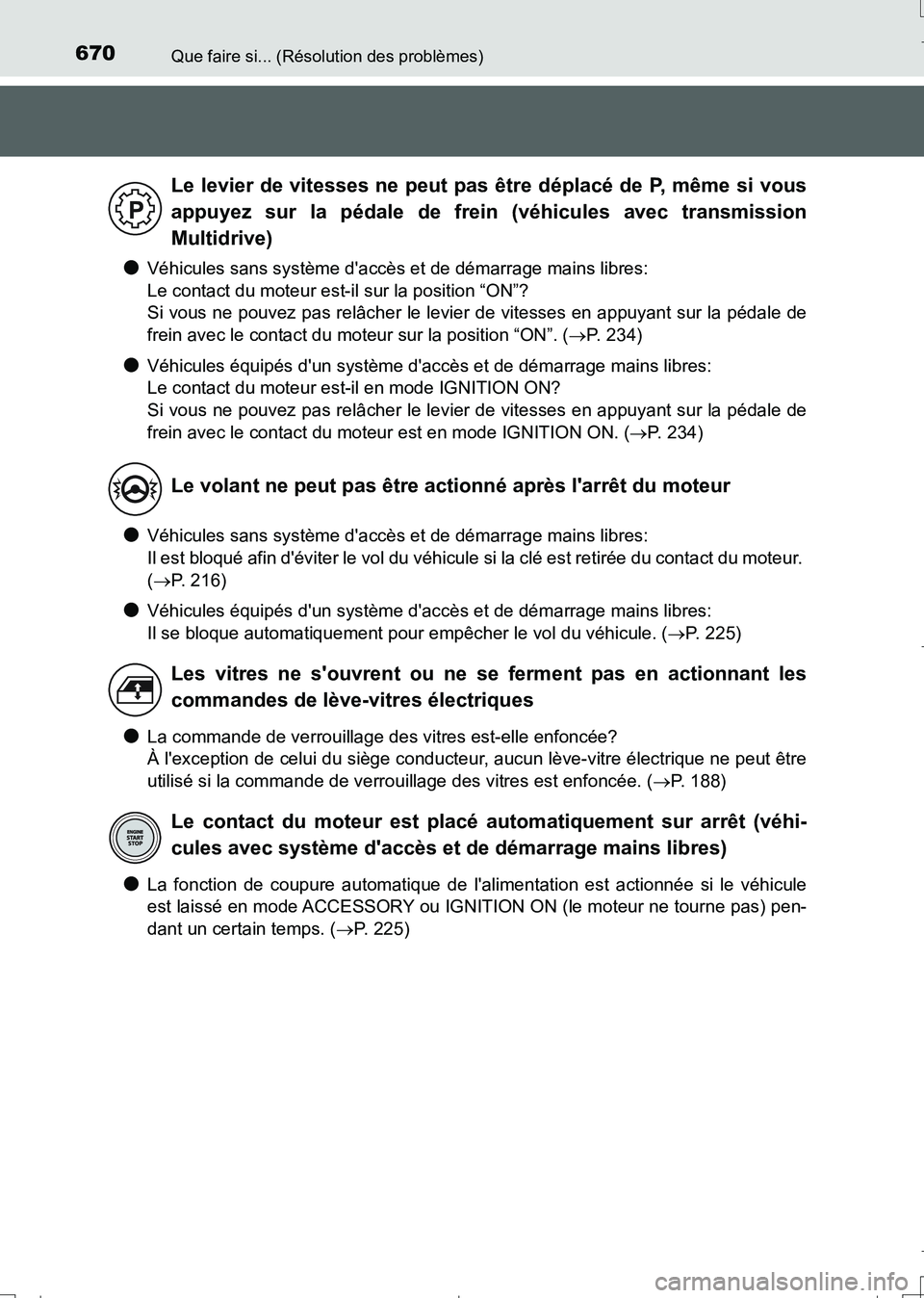 TOYOTA AURIS TOURING SPORTS 2017  Manuel du propriétaire (in French) 670Que faire si... (Résolution des problèmes)
UK_AURIS_Touring_Sport_EK (OM12L14K)
●Véhicules sans système daccès et de démarrage mains libres: 
Le contact du moteur est-il sur la position 