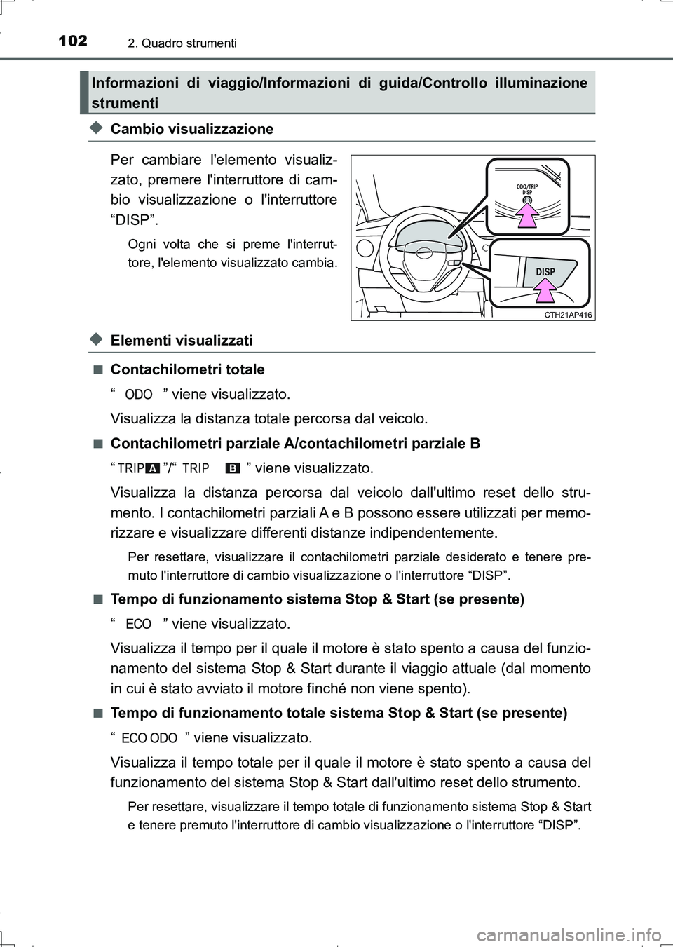 TOYOTA AURIS TOURING SPORTS 2017 Manuale duso (in Italian) 1022. Quadro strumenti
UK_AURIS_Touring_Sports_EL (OM12L17L)
◆Cambio visualizzazione
Per cambiare lelemento visualiz-
zato, premere linterruttore di cam-
bio visualizzazione o linterruttore
“DI TOYOTA AURIS TOURING SPORTS 2017 Manuale duso (in Italian) 1022. Quadro strumenti
UK_AURIS_Touring_Sports_EL (OM12L17L)
◆Cambio visualizzazione
Per cambiare lelemento visualiz-
zato, premere linterruttore di cam-
bio visualizzazione o linterruttore
“DI