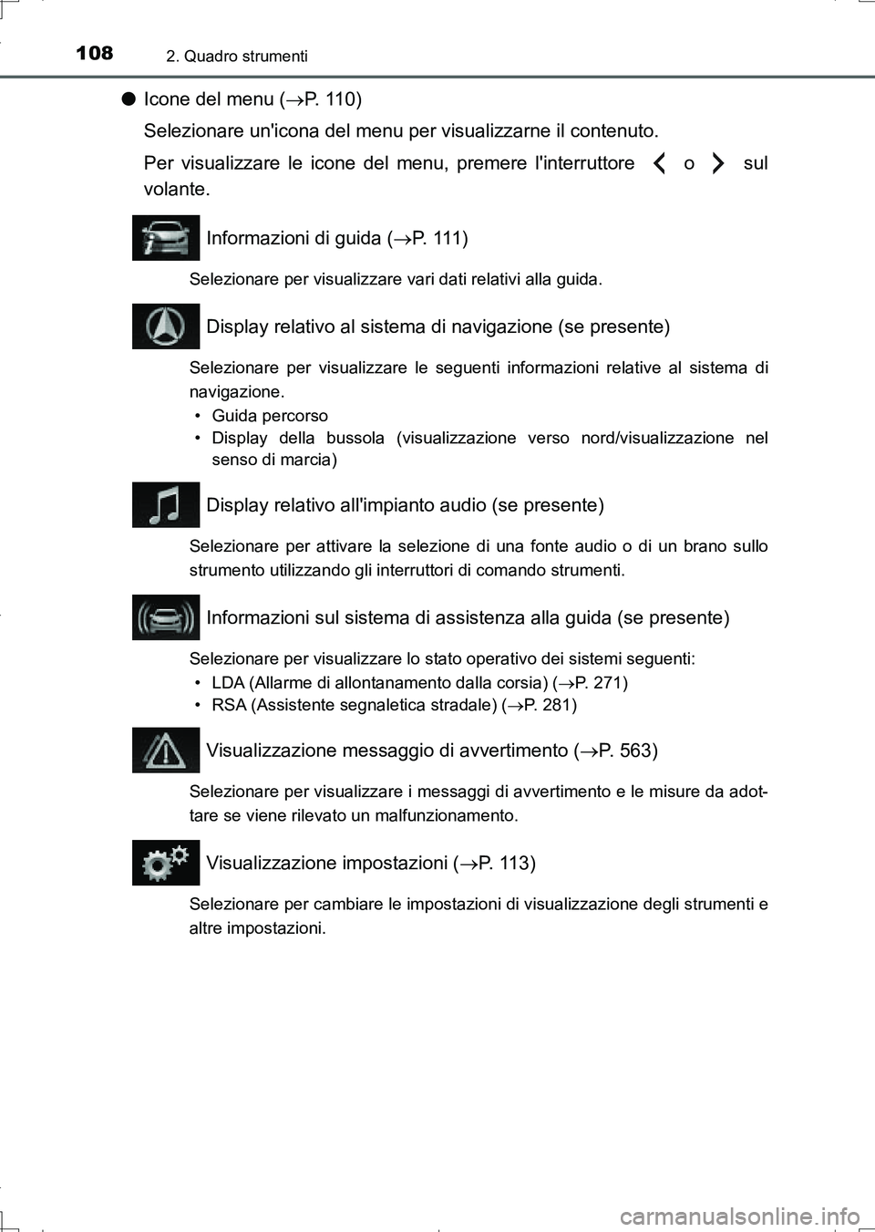 TOYOTA AURIS TOURING SPORTS 2017 Manuale duso (in Italian) 1082. Quadro strumenti
UK_AURIS_Touring_Sports_EL (OM12L17L)
●Icone del menu (P. 11 0 )
Selezionare unicona del menu per visualizzarne il contenuto.
Per visualizzare le icone del menu, premere TOYOTA AURIS TOURING SPORTS 2017 Manuale duso (in Italian) 1082. Quadro strumenti
UK_AURIS_Touring_Sports_EL (OM12L17L)
●Icone del menu (P. 11 0 )
Selezionare unicona del menu per visualizzarne il contenuto.
Per visualizzare le icone del menu, premere