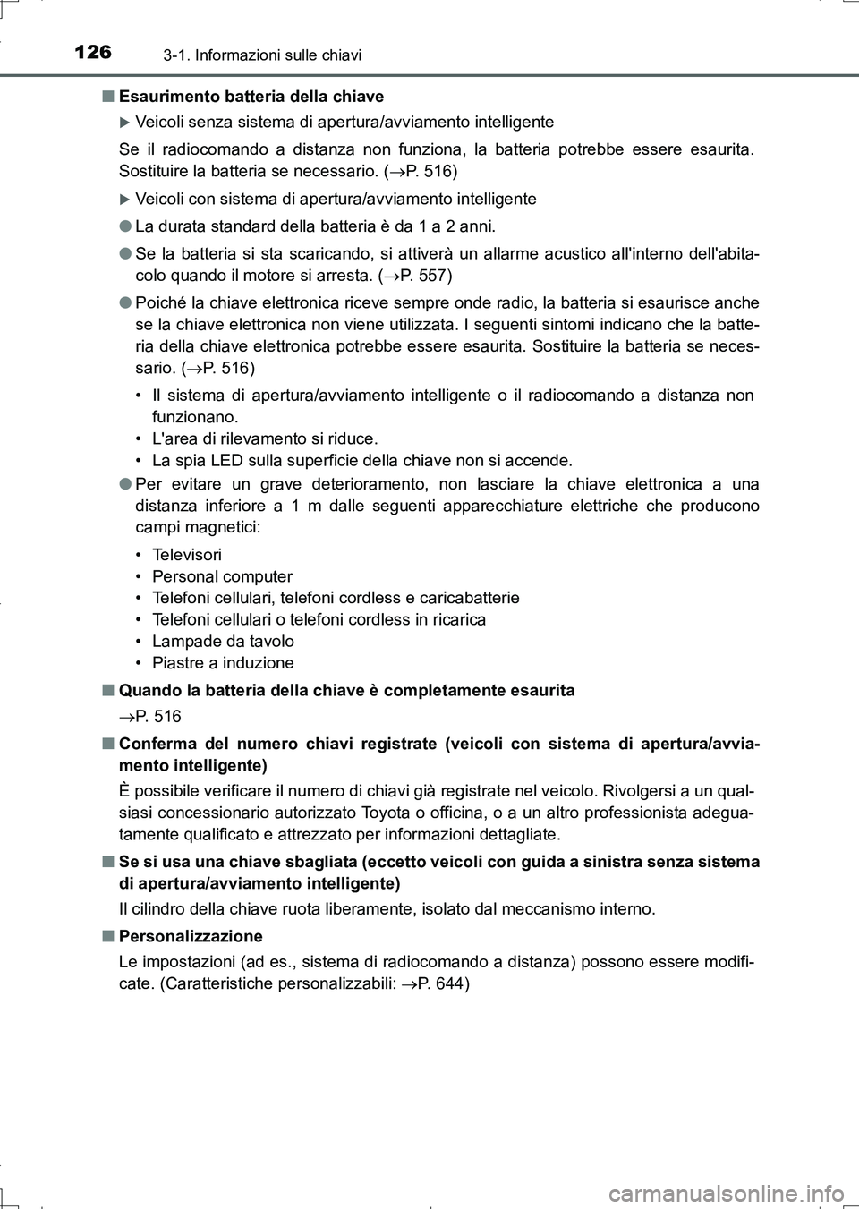 TOYOTA AURIS TOURING SPORTS 2017 Manuale duso (in Italian) 1263-1. Informazioni sulle chiavi
UK_AURIS_Touring_Sports_EL (OM12L17L)■Esaurimento batteria della chiave
Veicoli senza sistema di apertura/avviamento intelligente
Se il radiocomando a distanza n TOYOTA AURIS TOURING SPORTS 2017 Manuale duso (in Italian) 1263-1. Informazioni sulle chiavi
UK_AURIS_Touring_Sports_EL (OM12L17L)■Esaurimento batteria della chiave
Veicoli senza sistema di apertura/avviamento intelligente
Se il radiocomando a distanza n