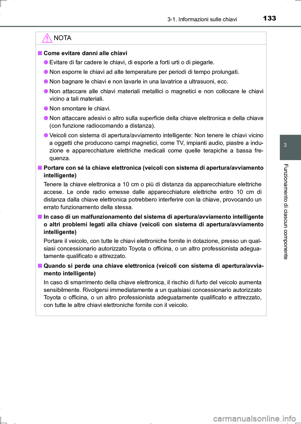 TOYOTA AURIS TOURING SPORTS 2017 Manuale duso (in Italian) 1333-1. Informazioni sulle chiavi
3
Funzionamento di ciascun componente
UK_AURIS_Touring_Sports_EL (OM12L17L)
NOTA
■Come evitare danni alle chiavi
●Evitare di far cadere le chiavi, di esporle a fo TOYOTA AURIS TOURING SPORTS 2017 Manuale duso (in Italian) 1333-1. Informazioni sulle chiavi
3
Funzionamento di ciascun componente
UK_AURIS_Touring_Sports_EL (OM12L17L)
NOTA
■Come evitare danni alle chiavi
●Evitare di far cadere le chiavi, di esporle a fo