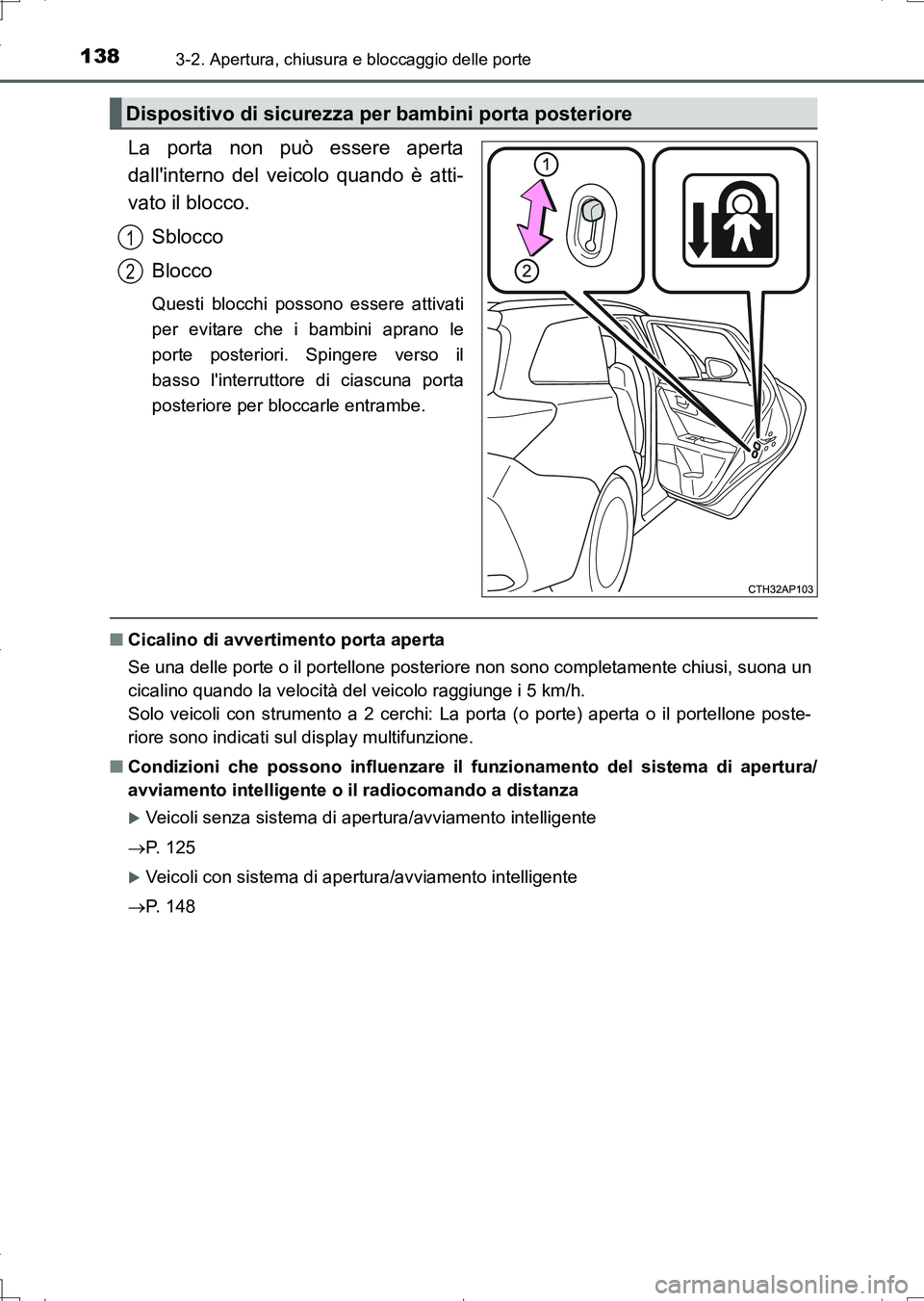 TOYOTA AURIS TOURING SPORTS 2017 Manuale duso (in Italian) 1383-2. Apertura, chiusura e bloccaggio delle porte
UK_AURIS_Touring_Sports_EL (OM12L17L)
La porta non può essere aperta
dallinterno del veicolo quando è atti-
vato il blocco.
Sblocco
Blocco
Questi TOYOTA AURIS TOURING SPORTS 2017 Manuale duso (in Italian) 1383-2. Apertura, chiusura e bloccaggio delle porte
UK_AURIS_Touring_Sports_EL (OM12L17L)
La porta non può essere aperta
dallinterno del veicolo quando è atti-
vato il blocco.
Sblocco
Blocco
Questi