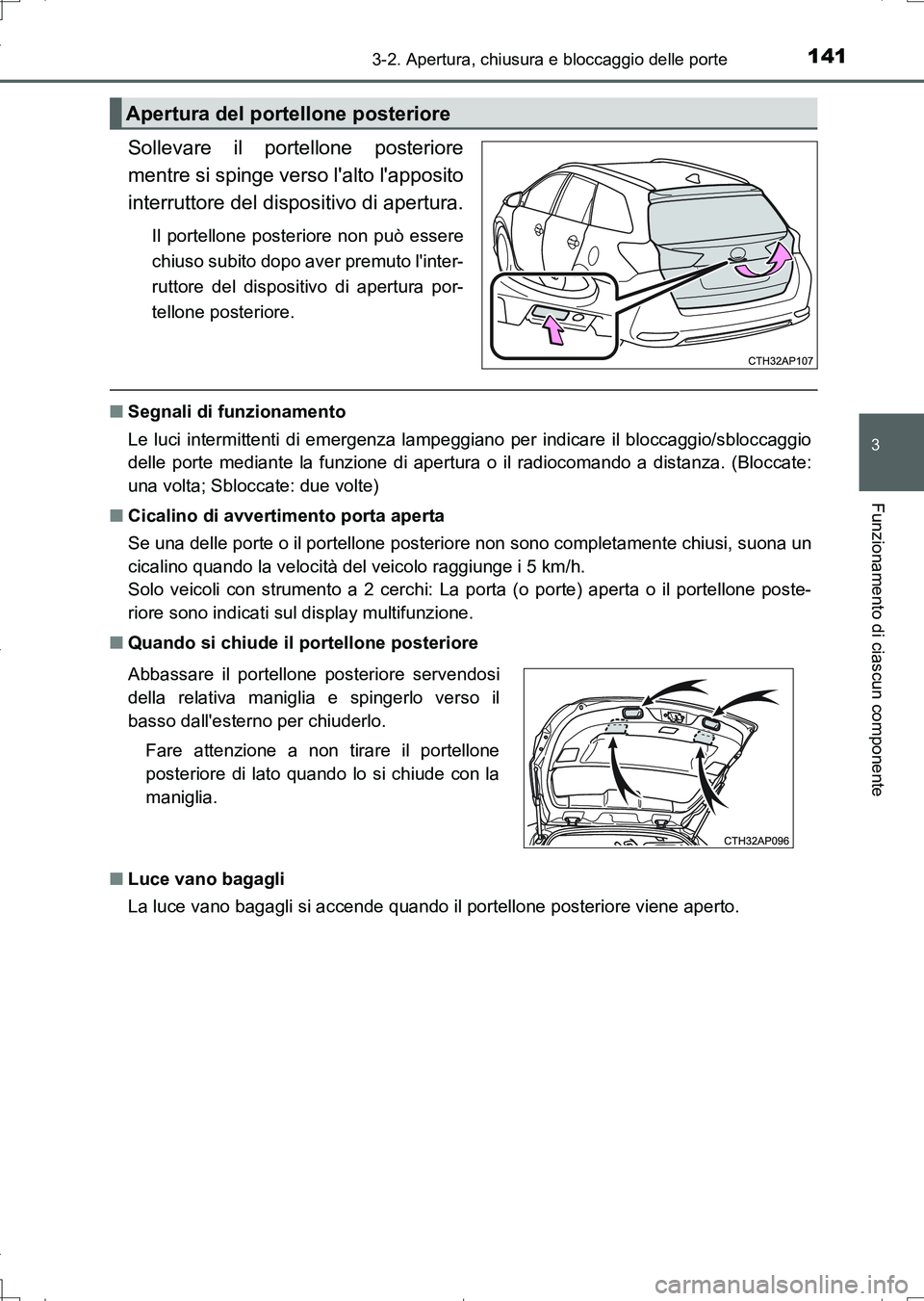 TOYOTA AURIS TOURING SPORTS 2017 Manuale duso (in Italian) 1413-2. Apertura, chiusura e bloccaggio delle porte
3
Funzionamento di ciascun componente
UK_AURIS_Touring_Sports_EL (OM12L17L)
Sollevare il portellone posteriore
mentre si spinge verso lalto lappos TOYOTA AURIS TOURING SPORTS 2017 Manuale duso (in Italian) 1413-2. Apertura, chiusura e bloccaggio delle porte
3
Funzionamento di ciascun componente
UK_AURIS_Touring_Sports_EL (OM12L17L)
Sollevare il portellone posteriore
mentre si spinge verso lalto lappos