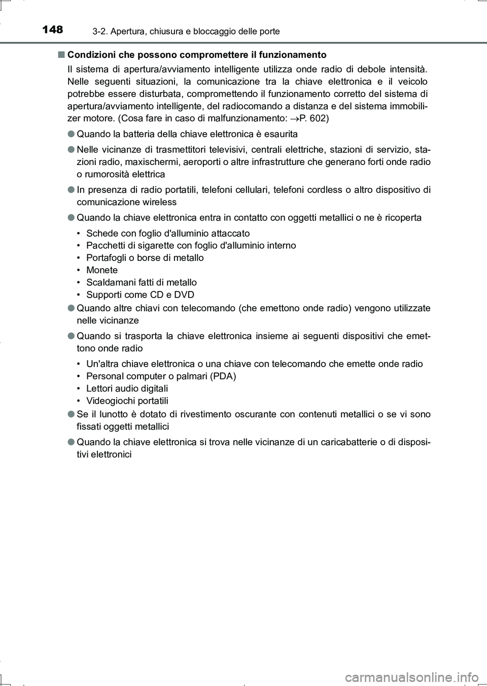TOYOTA AURIS TOURING SPORTS 2017 Manuale duso (in Italian) 1483-2. Apertura, chiusura e bloccaggio delle porte
UK_AURIS_Touring_Sports_EL (OM12L17L)■Condizioni che possono compromettere il funzionamento
Il sistema di apertura/avviamento intelligente utilizz TOYOTA AURIS TOURING SPORTS 2017 Manuale duso (in Italian) 1483-2. Apertura, chiusura e bloccaggio delle porte
UK_AURIS_Touring_Sports_EL (OM12L17L)■Condizioni che possono compromettere il funzionamento
Il sistema di apertura/avviamento intelligente utilizz